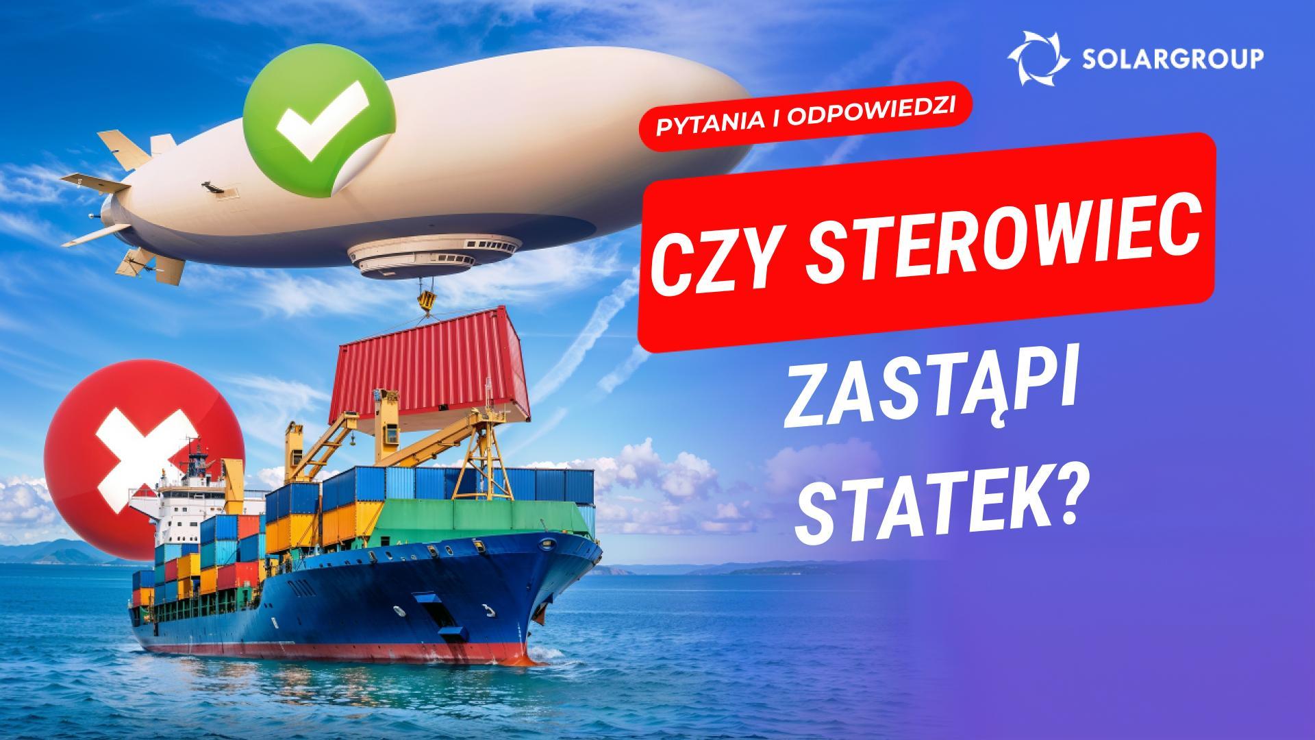 Czy sterowce zastąpią statki i pociągi? Czy firmy rozwiążą swoje problemy za pomocą sterowców?