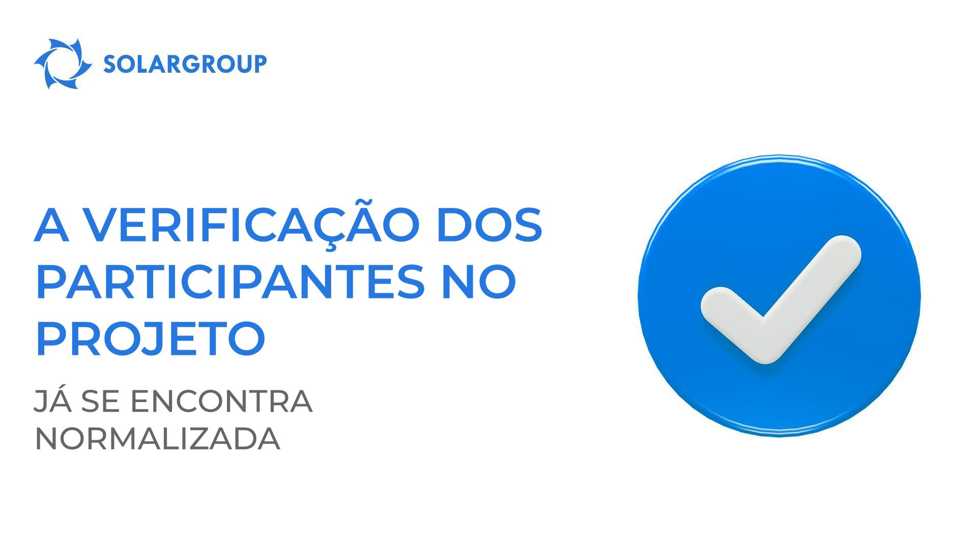O processo de verificação dos participantes do projeto já se encontra normalizado