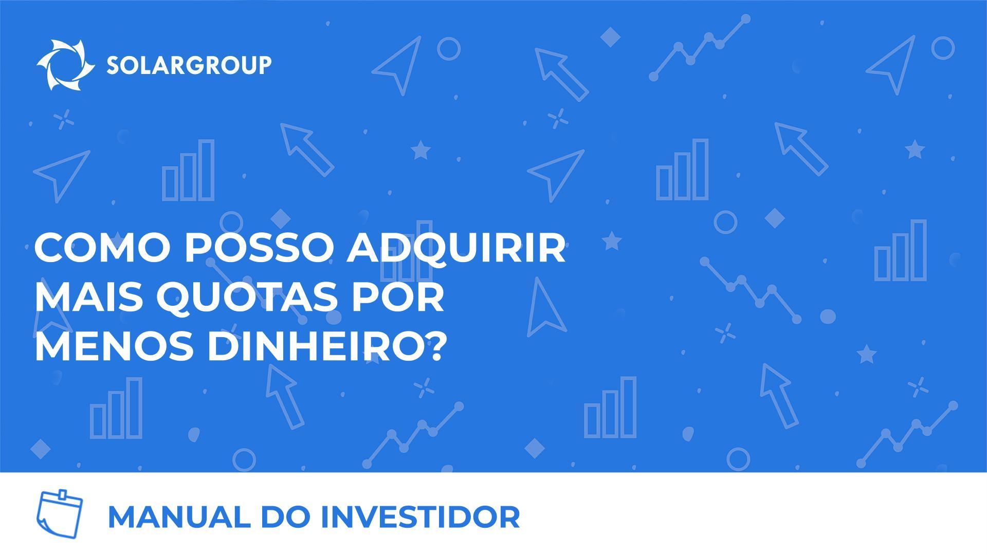 Manual do investidor: Como posso adquirir mais quotas por menos dinheiro?