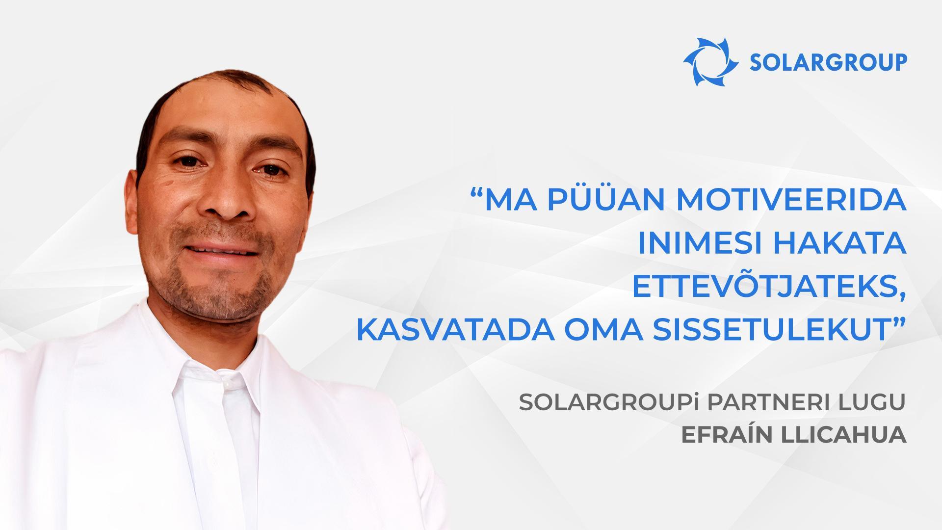 Investeerige praegu taskukohastel tingimustel! | SOLARGROUPi partneri Efraín Llicahua lugu