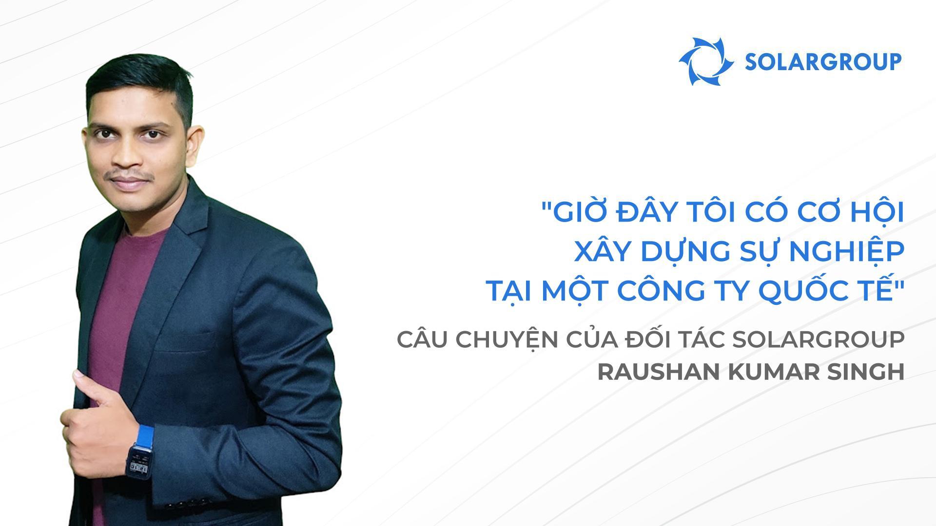 Với SOLARGROUP, tôi có những cơ hội mà tôi chỉ có thể mơ tới | Câu chuyện của đối tác SOLARGROUP Raushan Kumar Singh, Ấn Độ