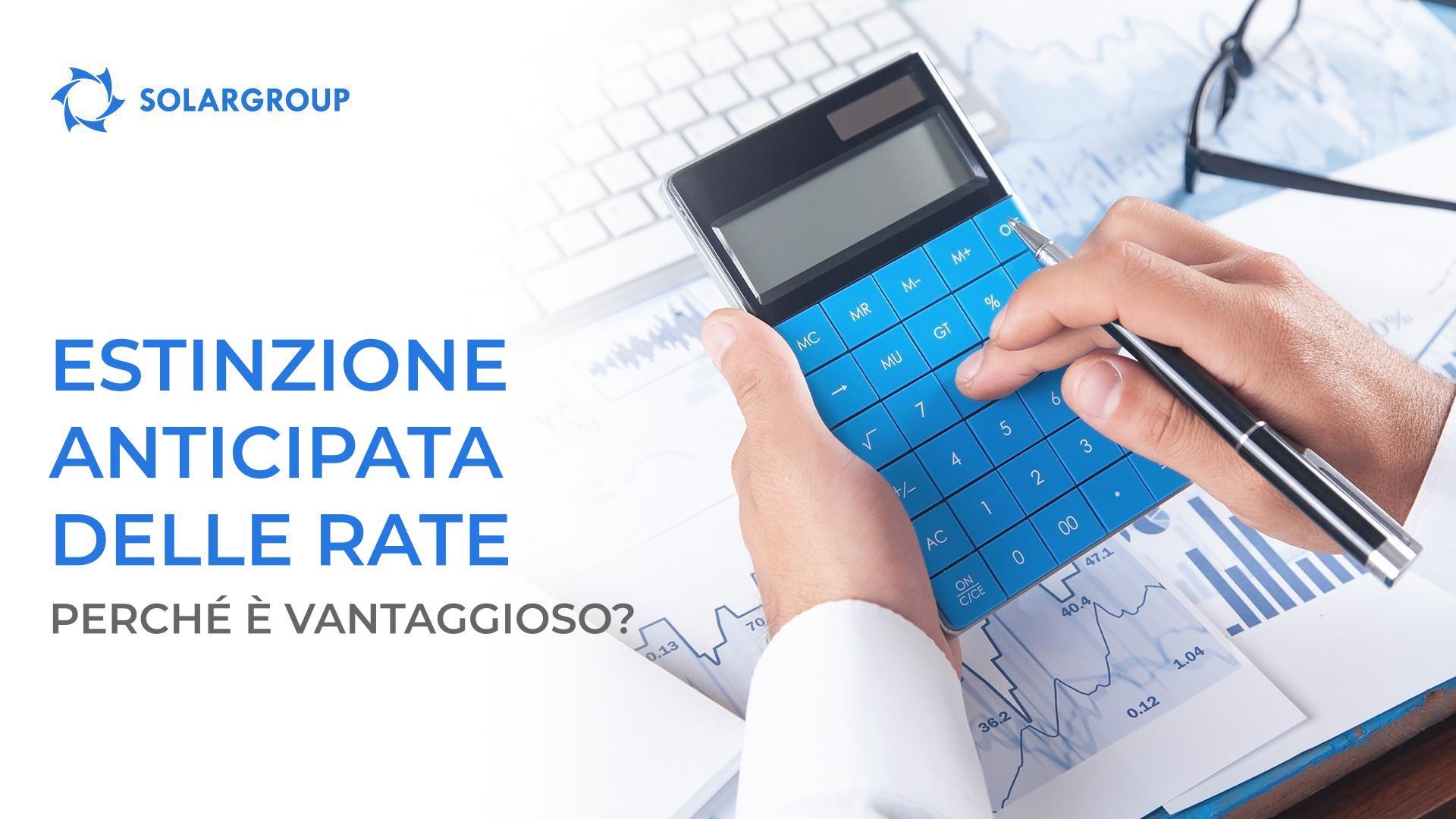 Perché estinguere anticipatamente le rate è vantaggioso