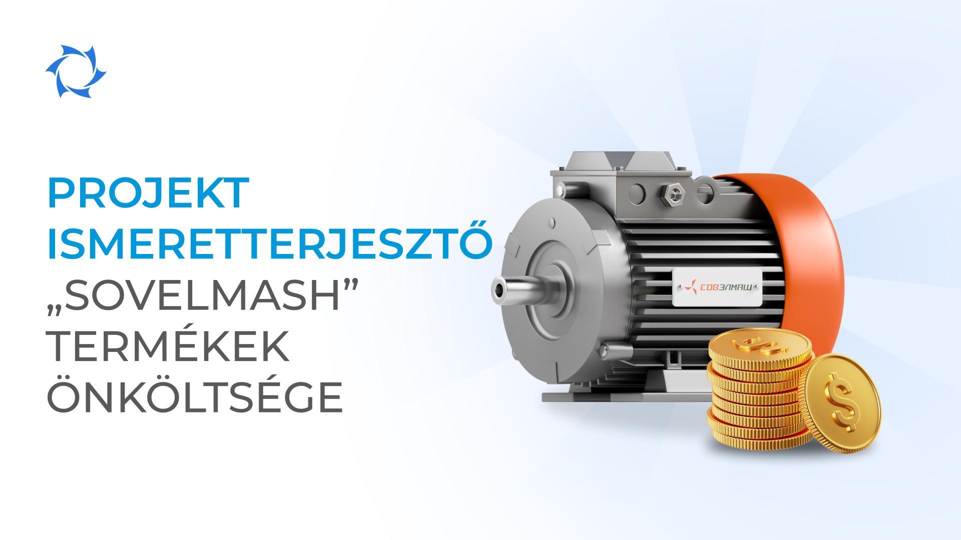 Hogyan alakul a „Sovelmash" Kft. elektromos motorjainak önköltsége