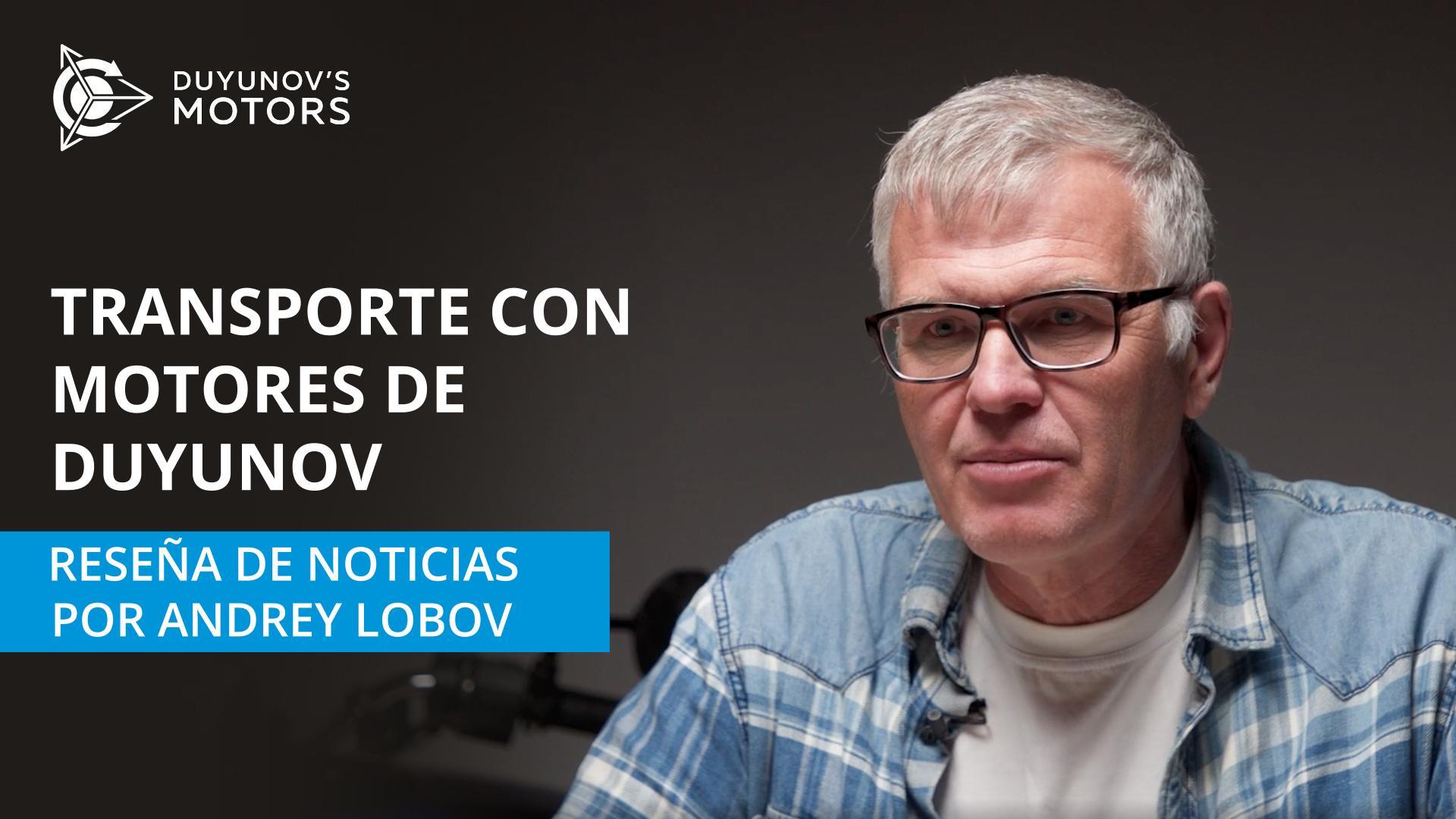 Transporte con motores de Duyunov: reseña de noticias por Andrey Lobov