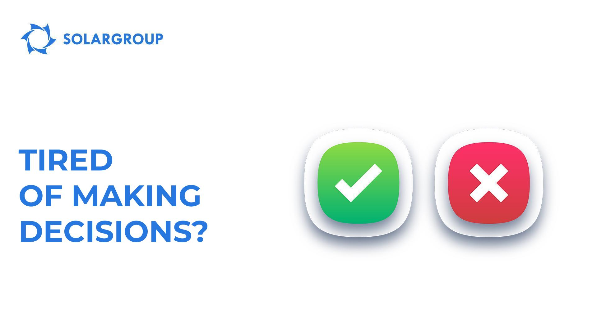 Tired of making decisions?