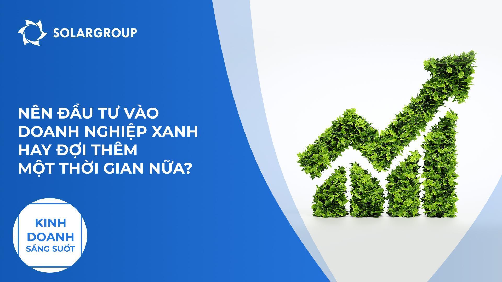 Nên đầu tư vào kinh doanh xanh hay đợi thêm một thời gian nữa? | Kinh doanh sáng suốt