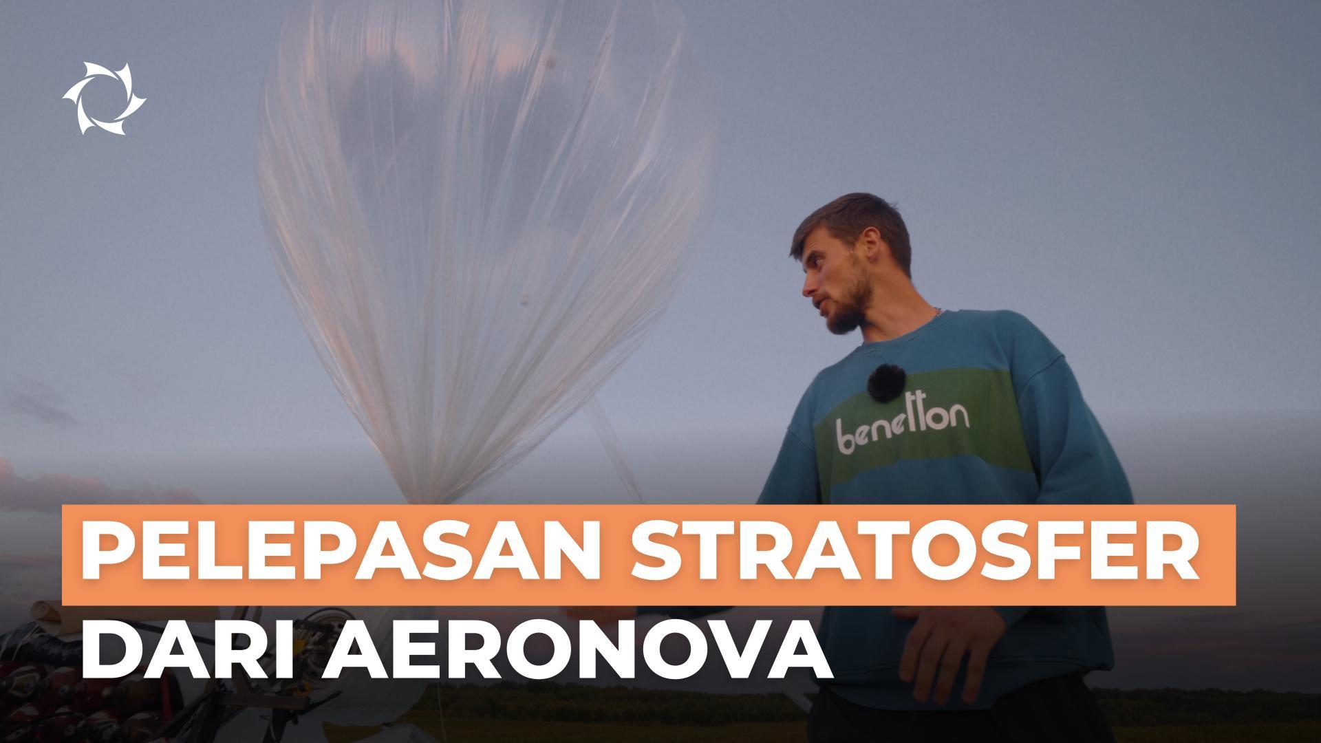 Bagaimana AERONOVA Meluncurkan Balon Stratosfer? Teknologi, Para Ahli, dan Rencana Masa Depan