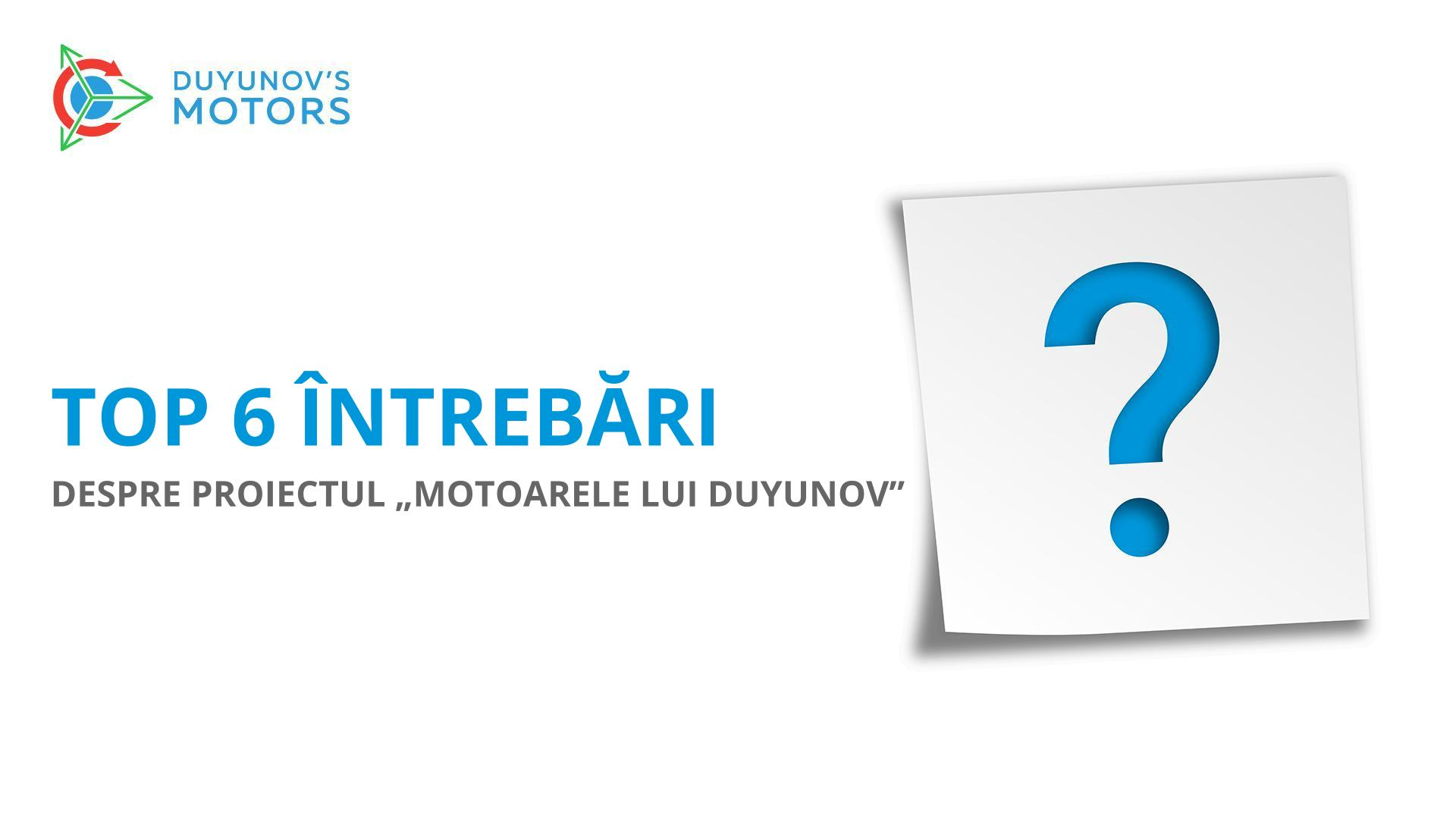 Top 6 întrebări despre proiectul „Motoarele lui Duyunov”