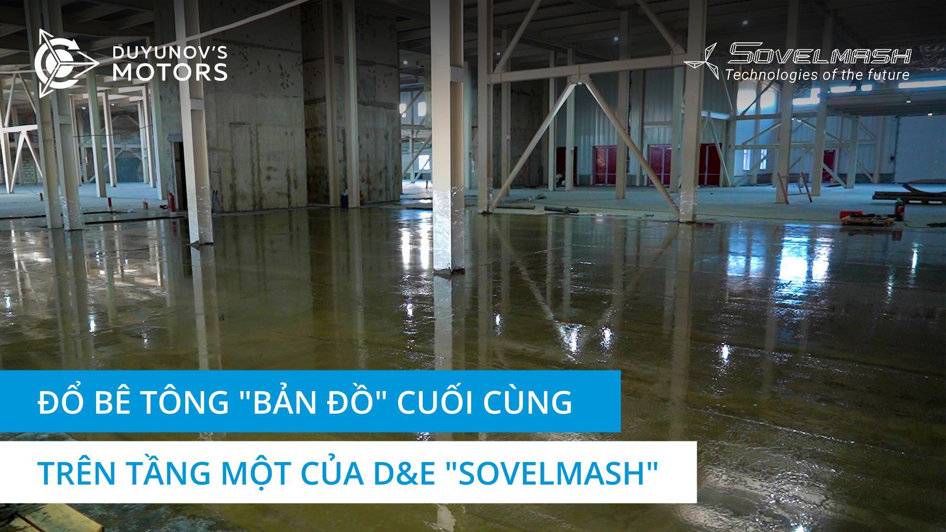 Đổ bê tông "Bản đồ" cuối cùng của tầng đầu tiên D&E "Sovelmash"