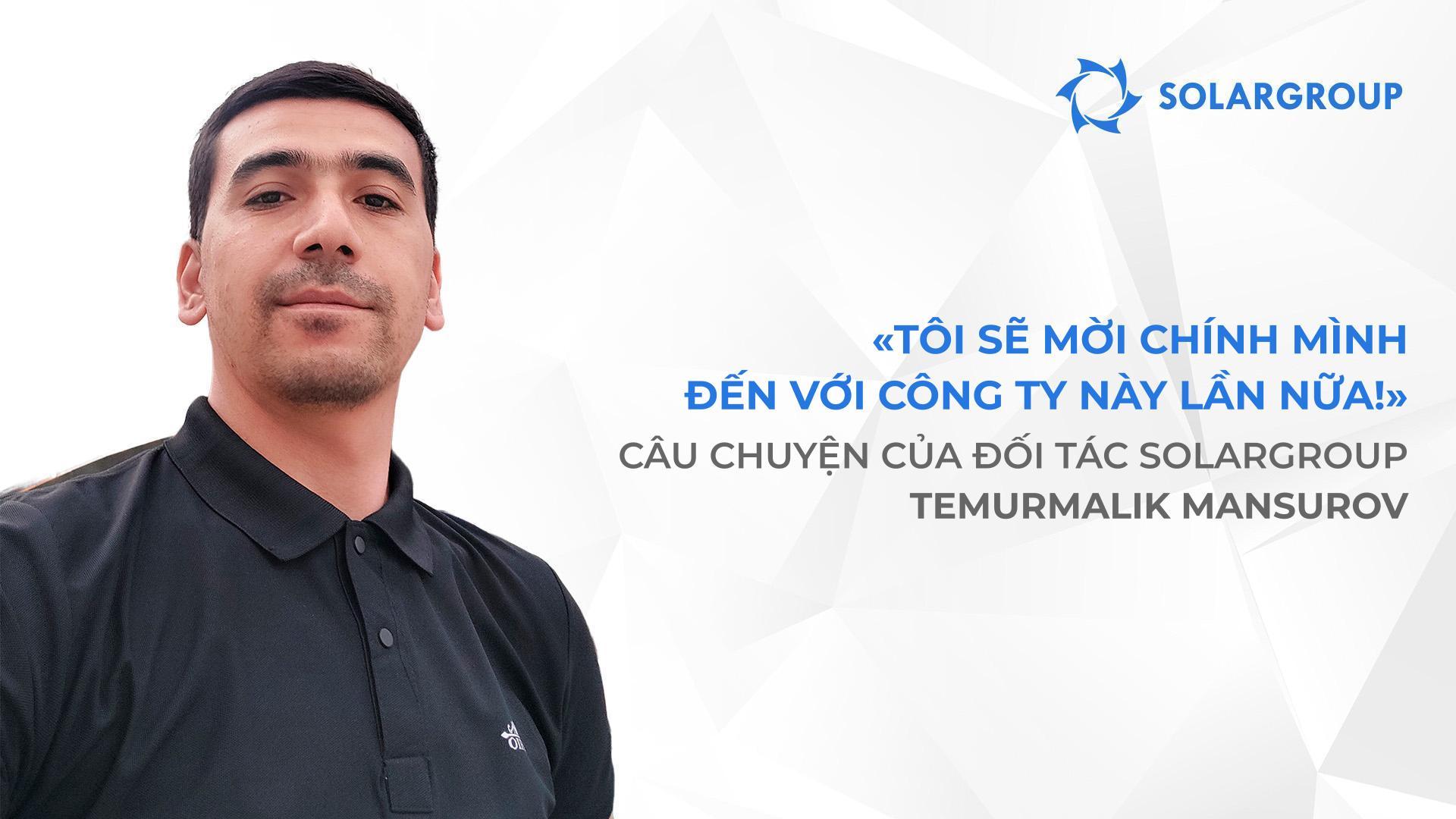 Những câu chuyện truyền cảm hứng cho nhà đầu tư mới | Câu chuyện về đối tác của SOLARGROUP Temurmalik Mansurov