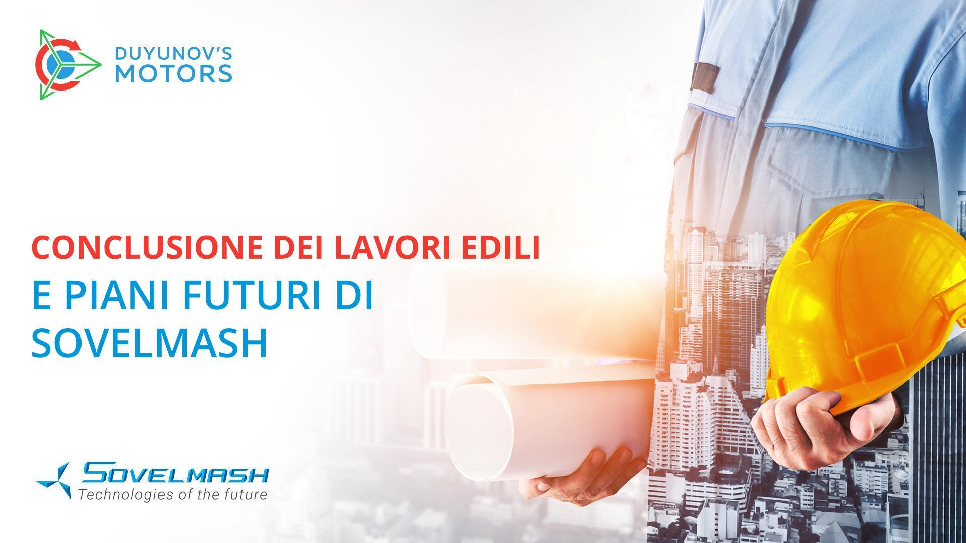 Conclusione dei lavori edili e piani futuri di Sovelmash