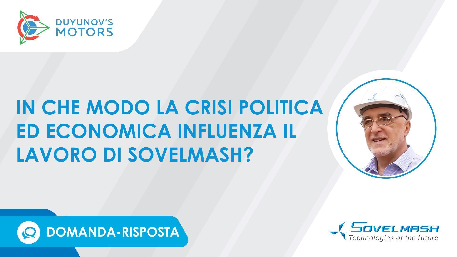 Domanda-risposta | In che modo la crisi economica e politica influenza Sovelmash?