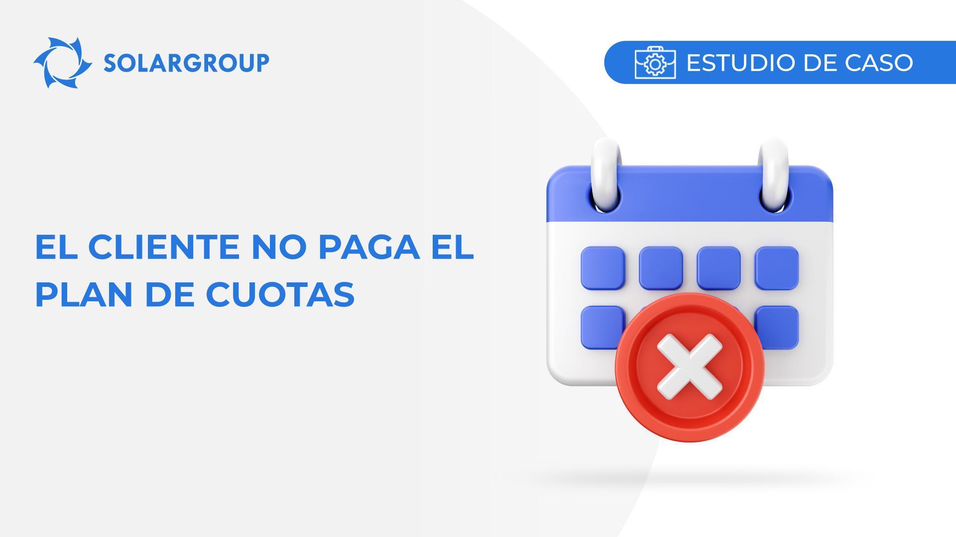 El cliente no paga el plan de cuotas | Caso de la vida del socio