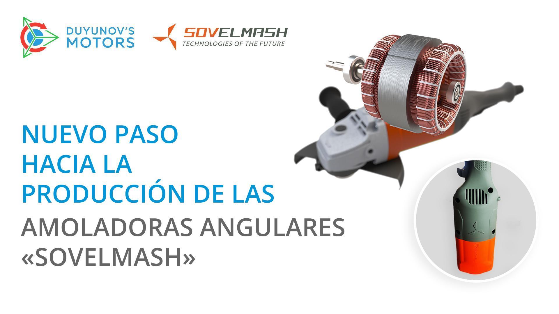 Nuevo paso hacia la producción de las amoladoras angulares de "Sovelmash"