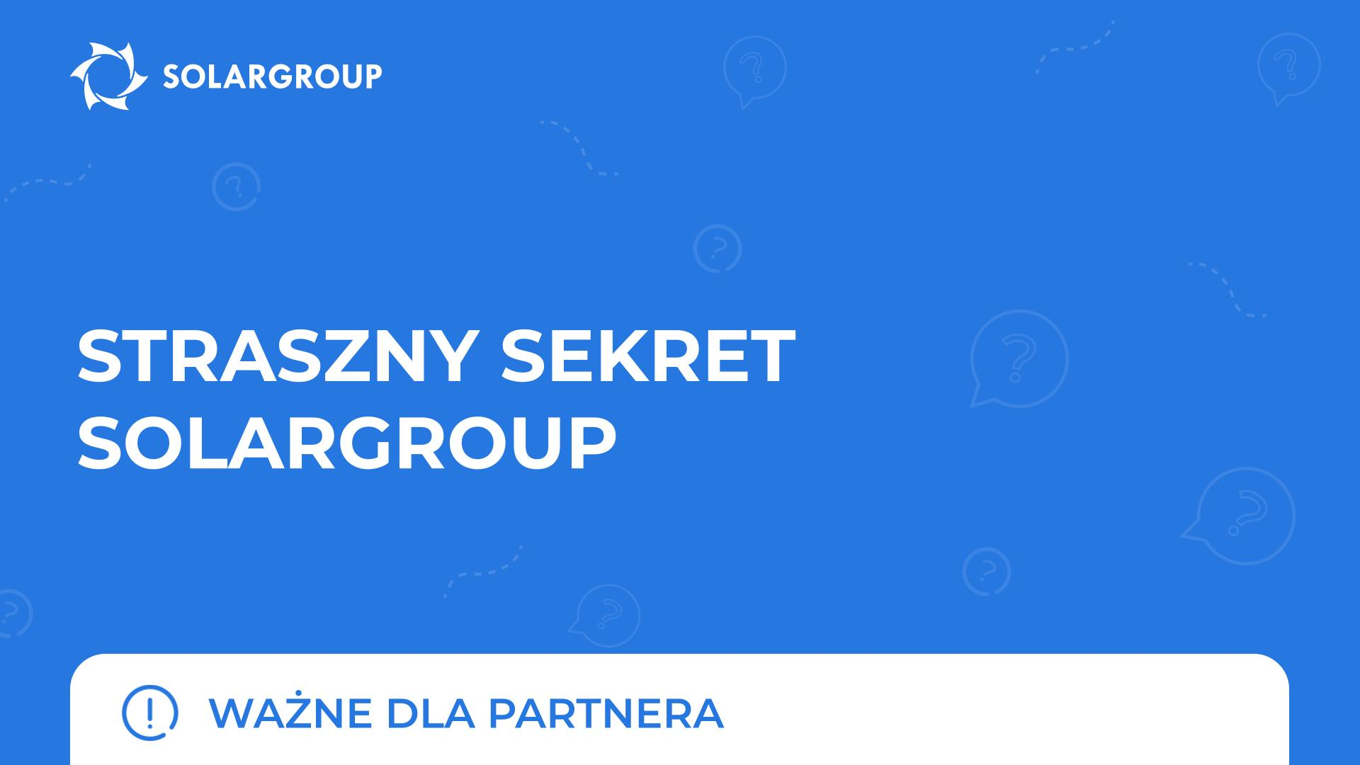 Straszny sekret SOLARGROUP | Ważne dla partnera