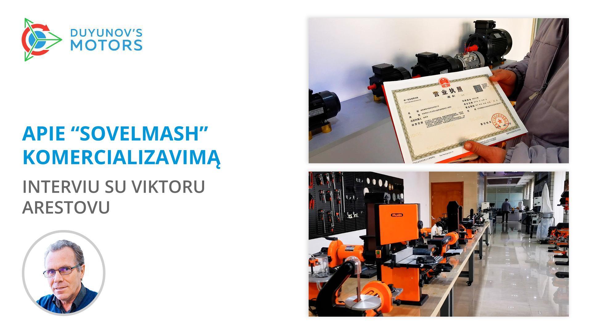 Viktoras Arestovas apie „Sovelmash“ komercializavimą, variklių gamybą Kinijoje ir technologijos pranašumus