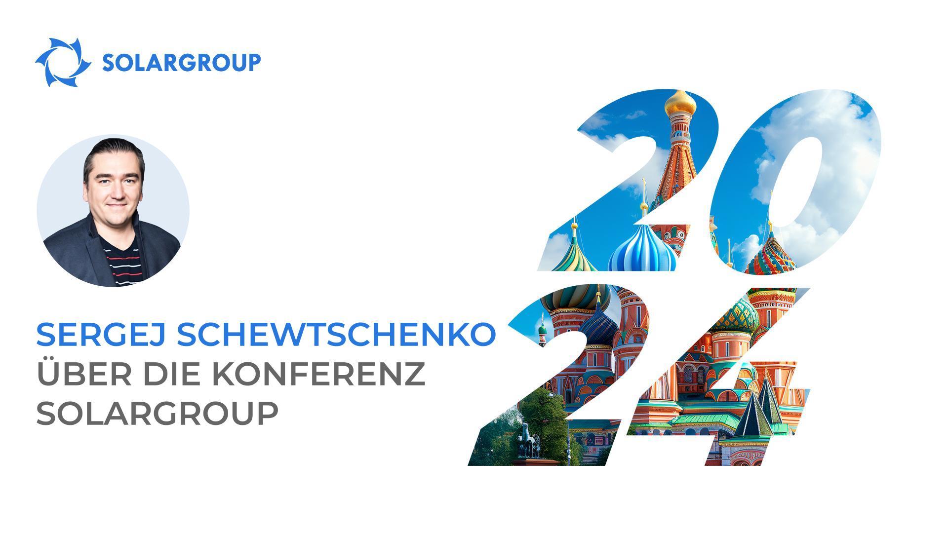 Sergej Schewtschenko lädt Sie zur internationalen SOLARGROUP-Konferenz in Moskau ein!