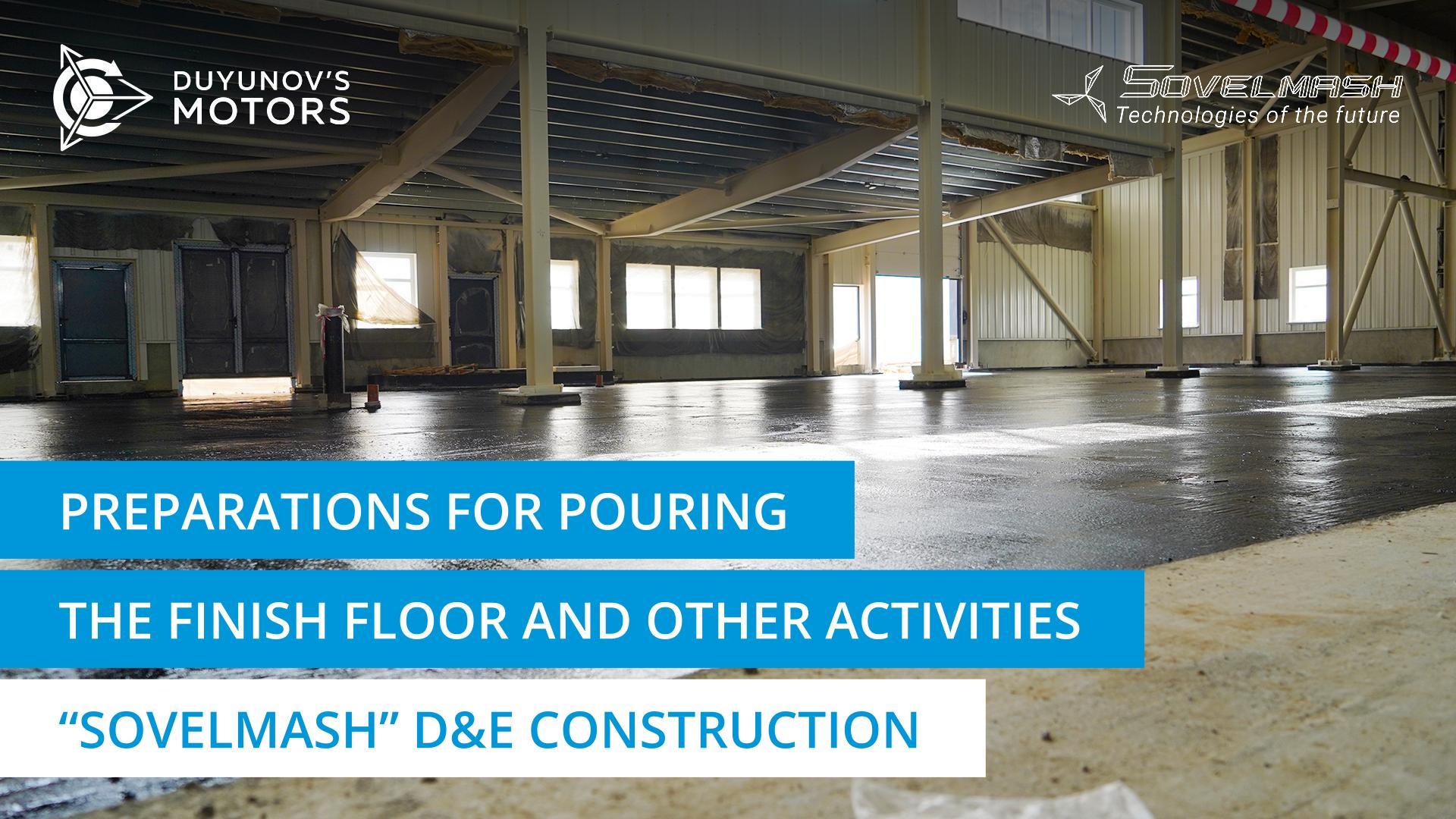Preparations for pouring the finish floor and other activities | "Sovelmash" D&E construction