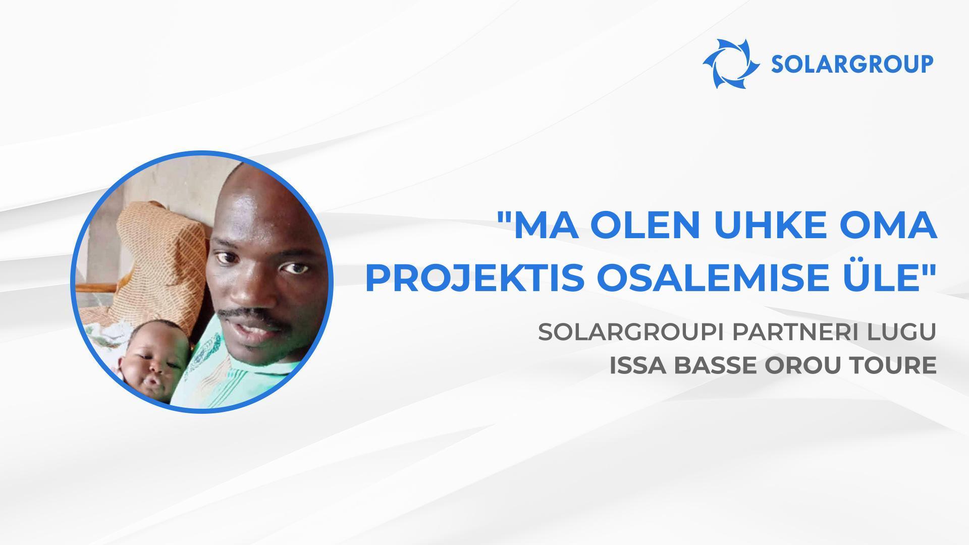 Ma olen uhke oma projektis osalemise üle | SOLARGROUPi partneri Issa Basse Orou Toure lugu