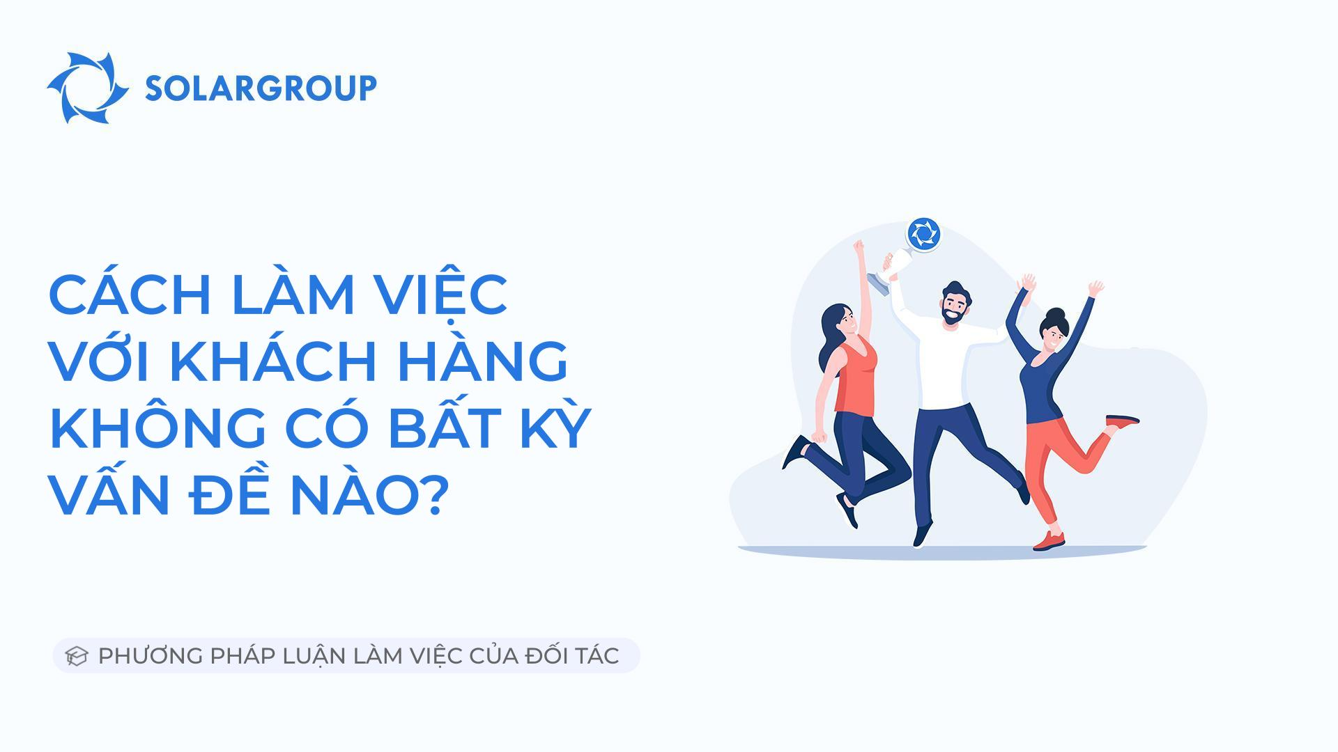 Cách làm việc với khách hàng không có bất kỳ vấn đề nào | Phương pháp luận làm việc của đối tác
