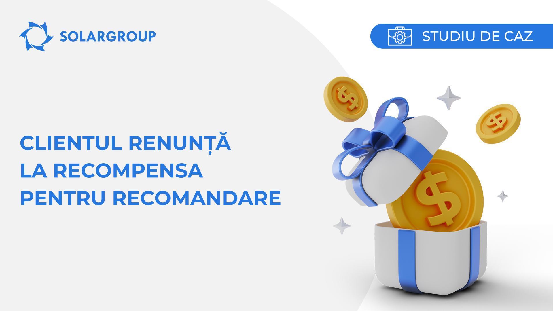 Clientul renunță la recompensa pentru recomandare | Studiu de caz din viața unui partener