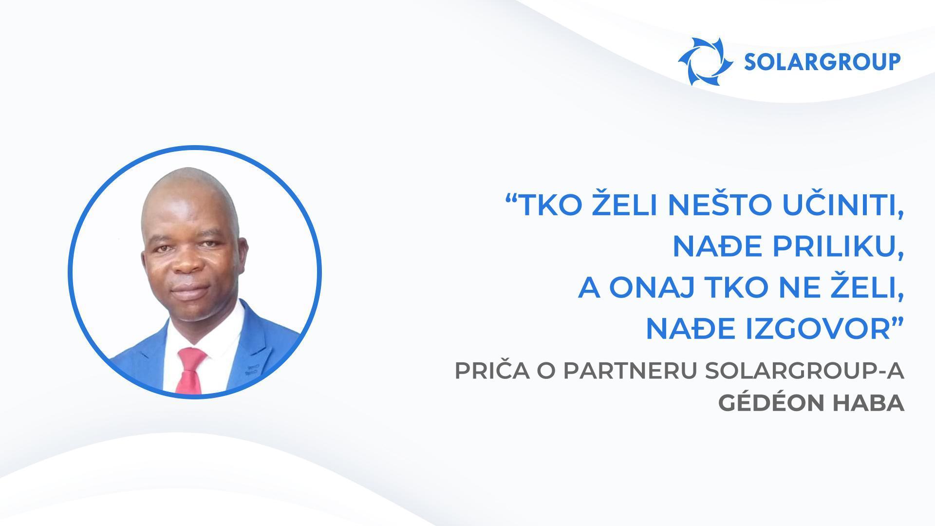 Svi oni koji su me slušali danas su na putu do uspjeha | Priča partnera SOLARGROUP - Gédéon Haba