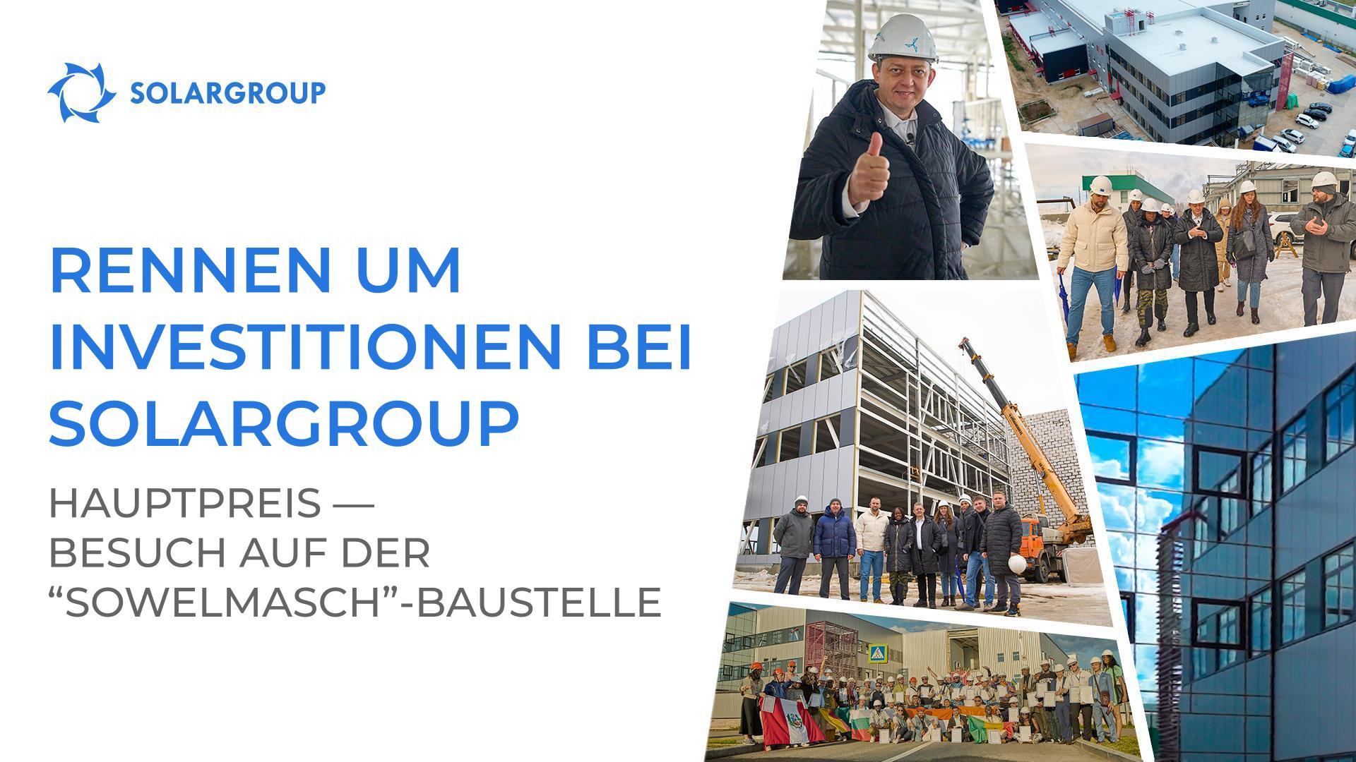 Gewinnen Sie einen Besuch auf der "Sowelmasch"-Baustelle auf Kosten der Gesellschaft und 200.000 Investmentanteile