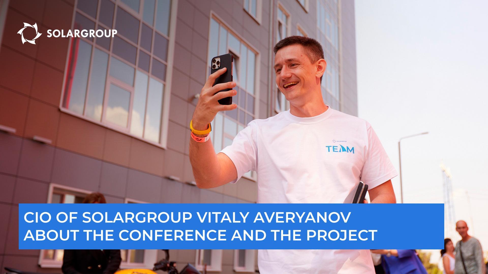 "We are building something progressive together," CIO of SOLARGROUP Vitaliy Averyanov about the conference and the project