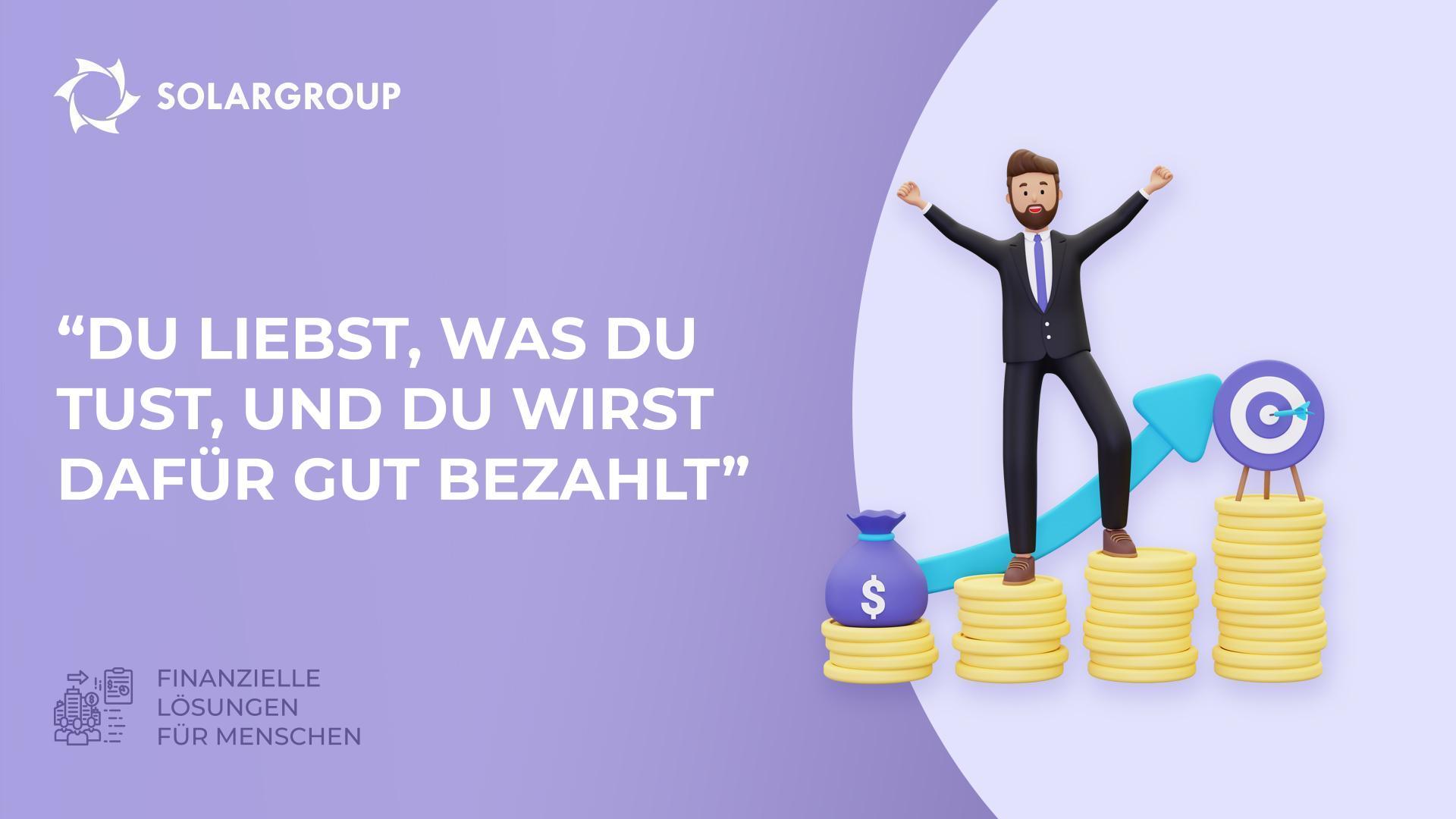 "Du liebst, was Du tust, und Du wirst dafür gut bezahlt" | Finanzielle Lösungen für Menschen