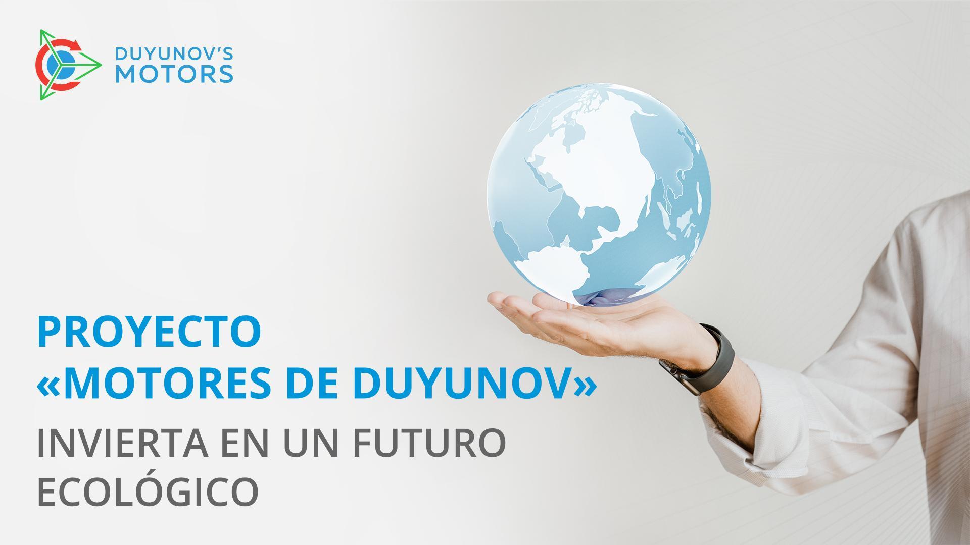 Proyecto "Motores de Duyunov": invierta en un futuro ecológico