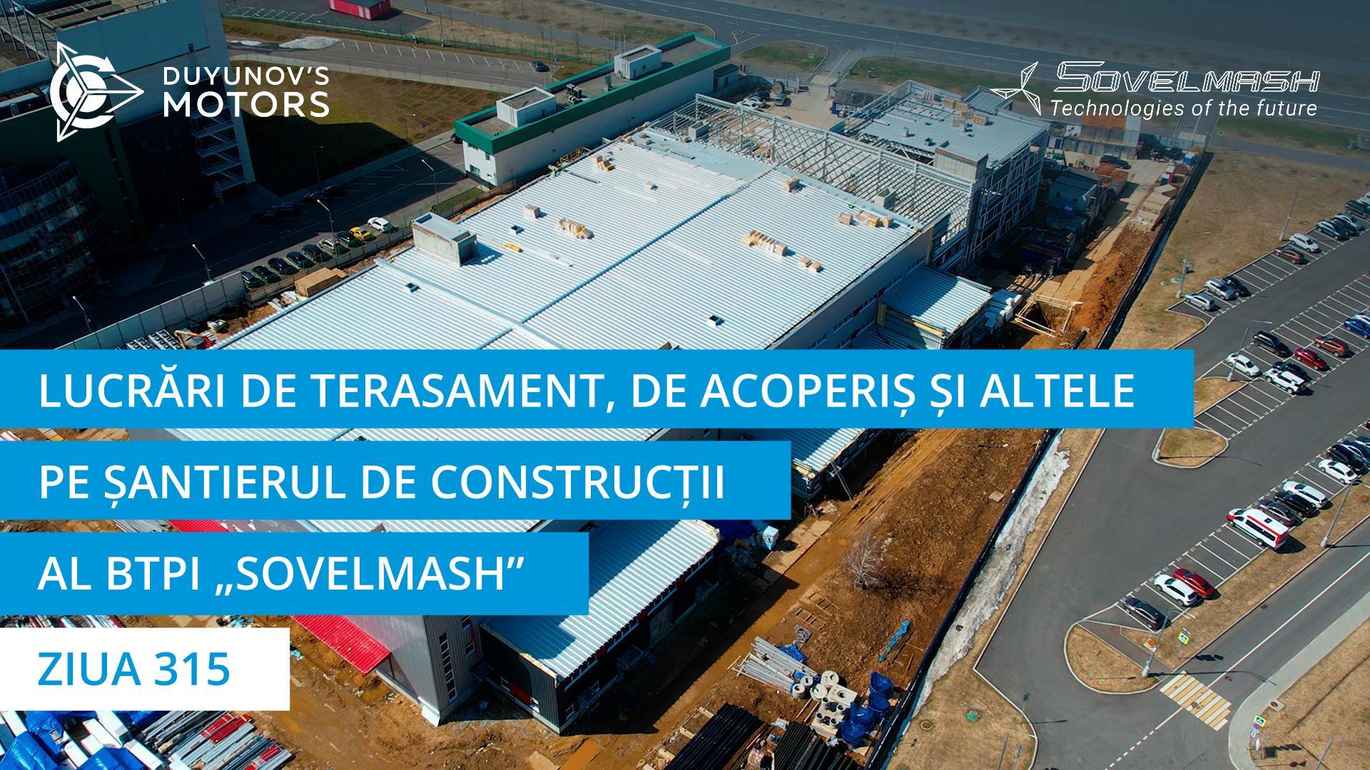 Lucrări de terasament, de acoperiș și altele pe șantierul de construcții al BTPI „Sovelmash” | Ziua 315