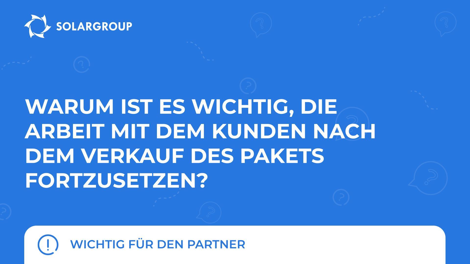 Warum ist es wichtig, die Arbeit mit dem Kunden nach dem Verkauf des Pakets fortzusetzen? | Wichtig für den Partner
