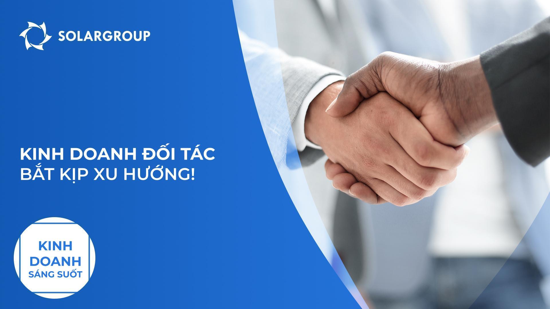 Công việc kinh doanh đối tác: bắt kịp xu hướng! | Kinh doanh sáng suốt