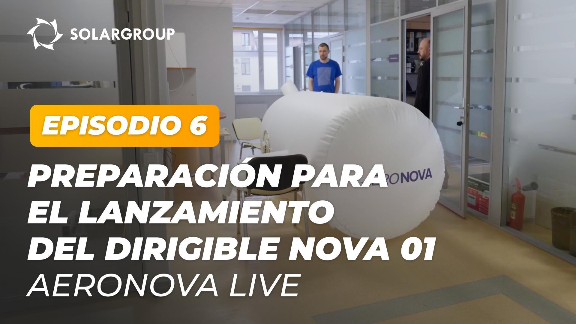 Mostramos imágenes de la preparación para el lanzamiento del dirigible NOVA 01 | AERONOVA Live. Episodio 6