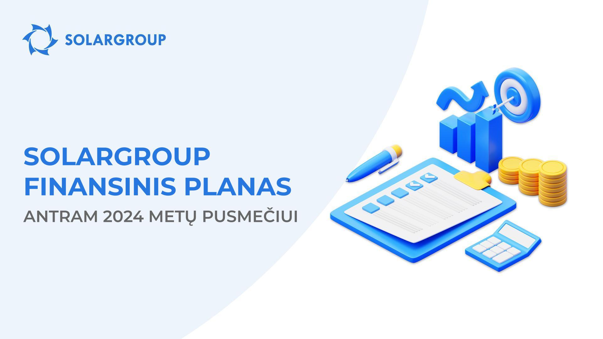 SOLARGROUP 2024 metų antrojo pusmečio finansinis planas