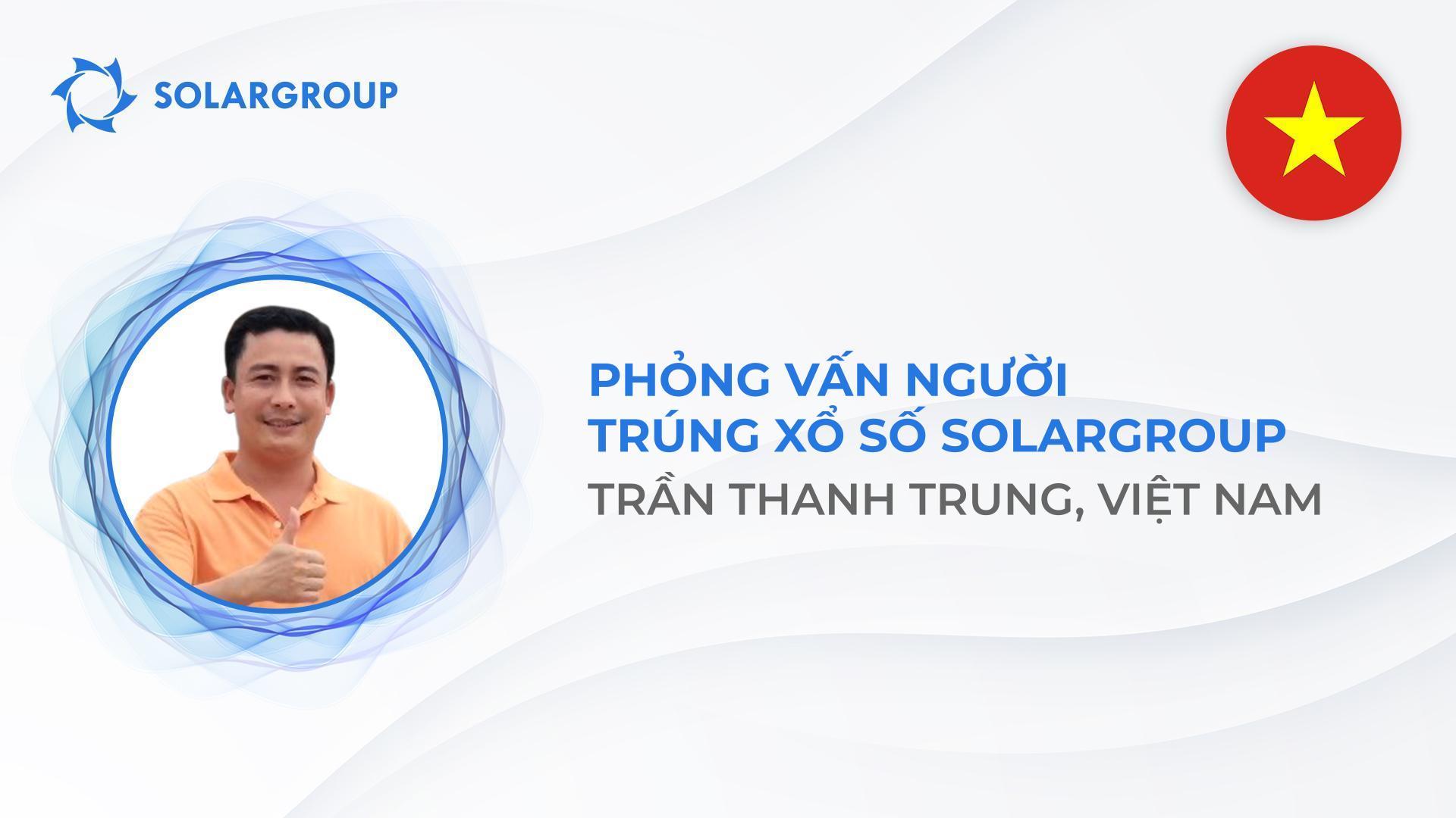 “Chưa bao giờ tôi phấn khởi đến thế”, người trúng xổ số SOLARGROUP đến từ Việt Nam chia sẻ cảm xúc