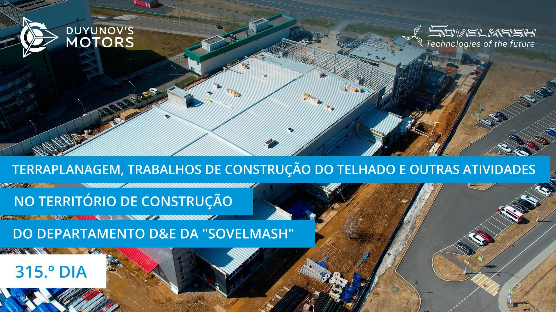 Terraplanagem, trabalhos de construção do telhado e outras atividades no território de construção do departamento D&E da "Sovelmash" | 315.º dia