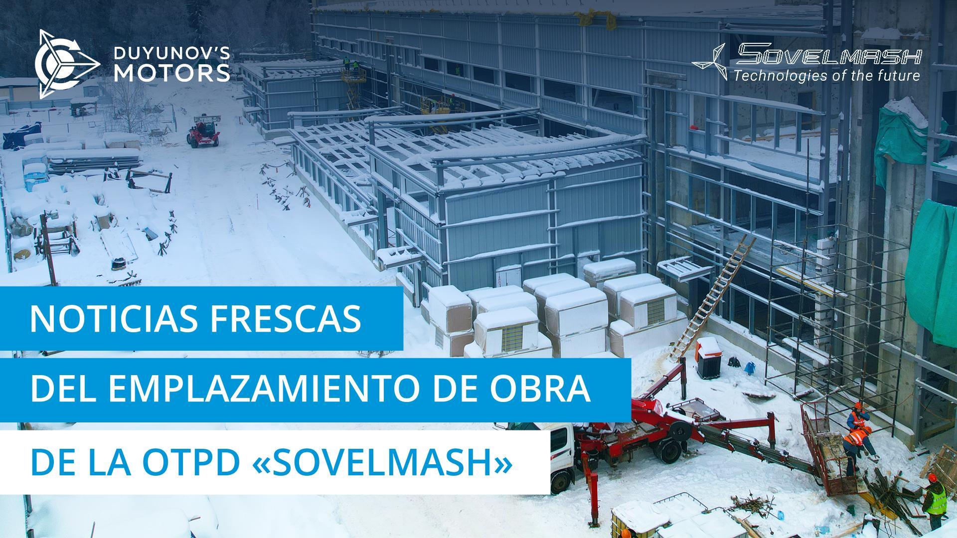 Noticias "calientes" desde el emplazamiento de obra de la OTPD "Sovelmash"