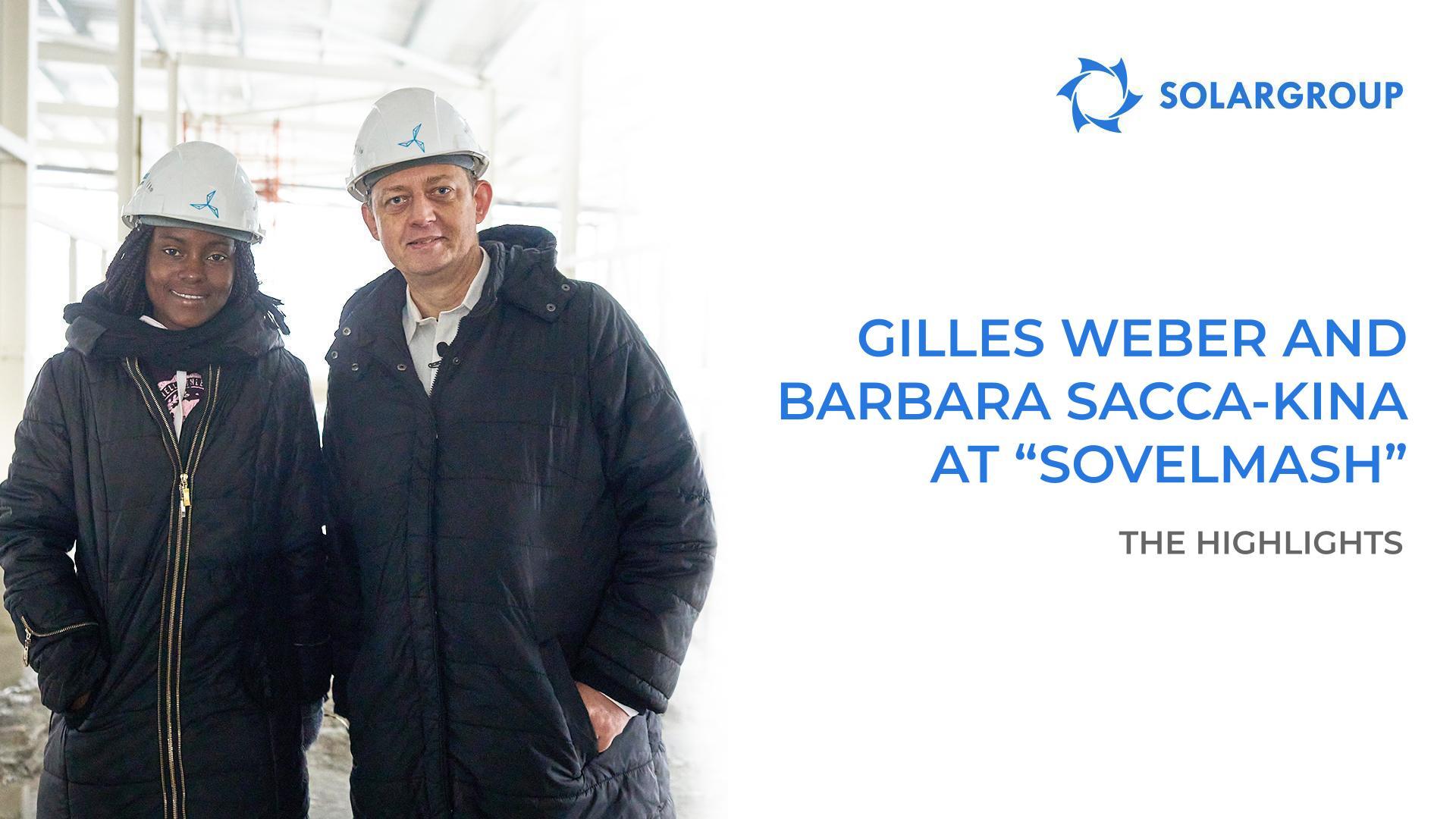 Gilles Weber and Barbara Sacca-Kina: details of their visit to "Sovelmash" and meeting with the top managers of SOLARGROUP