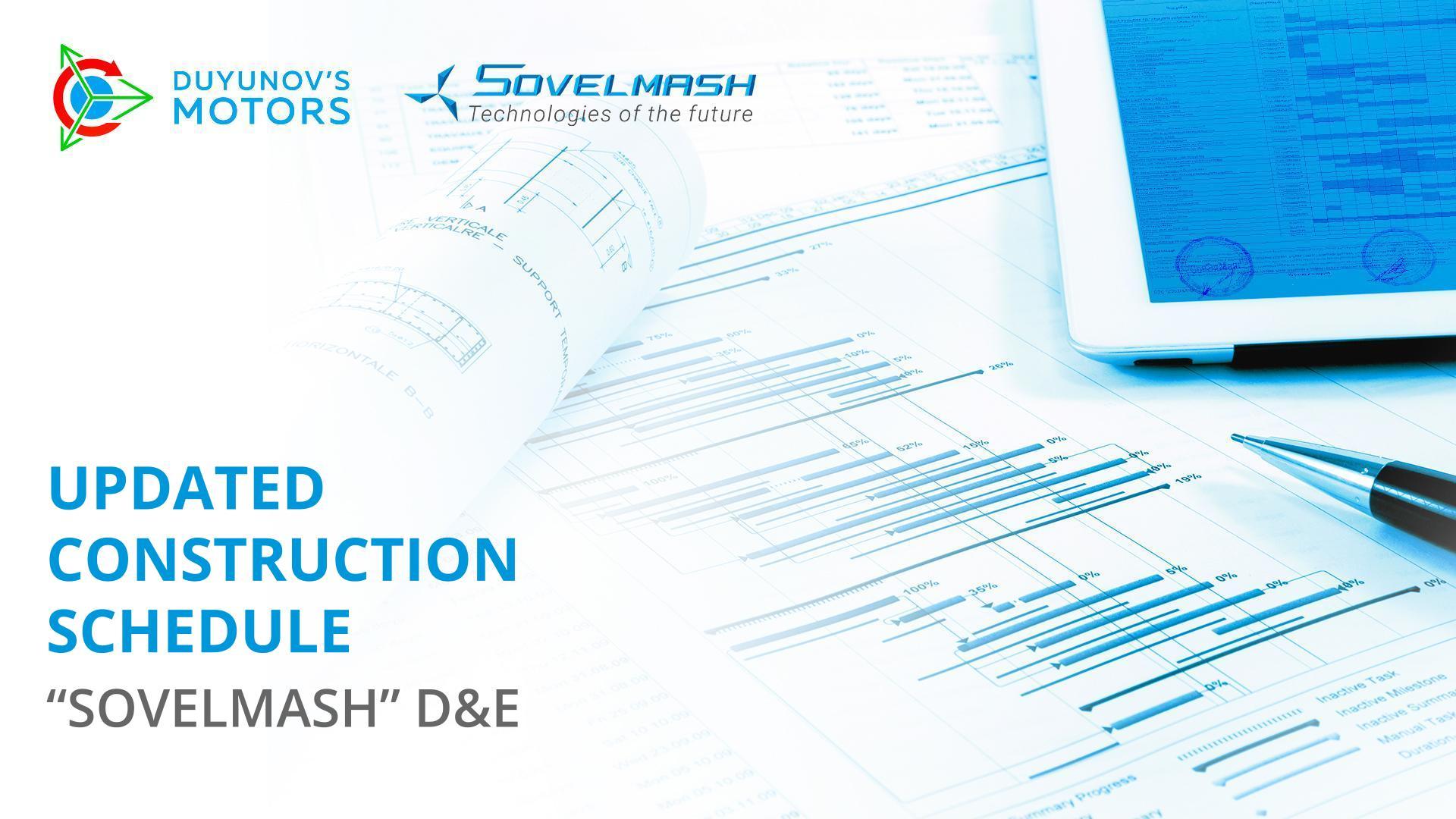 Updated construction schedule for "Sovelmash" D&E