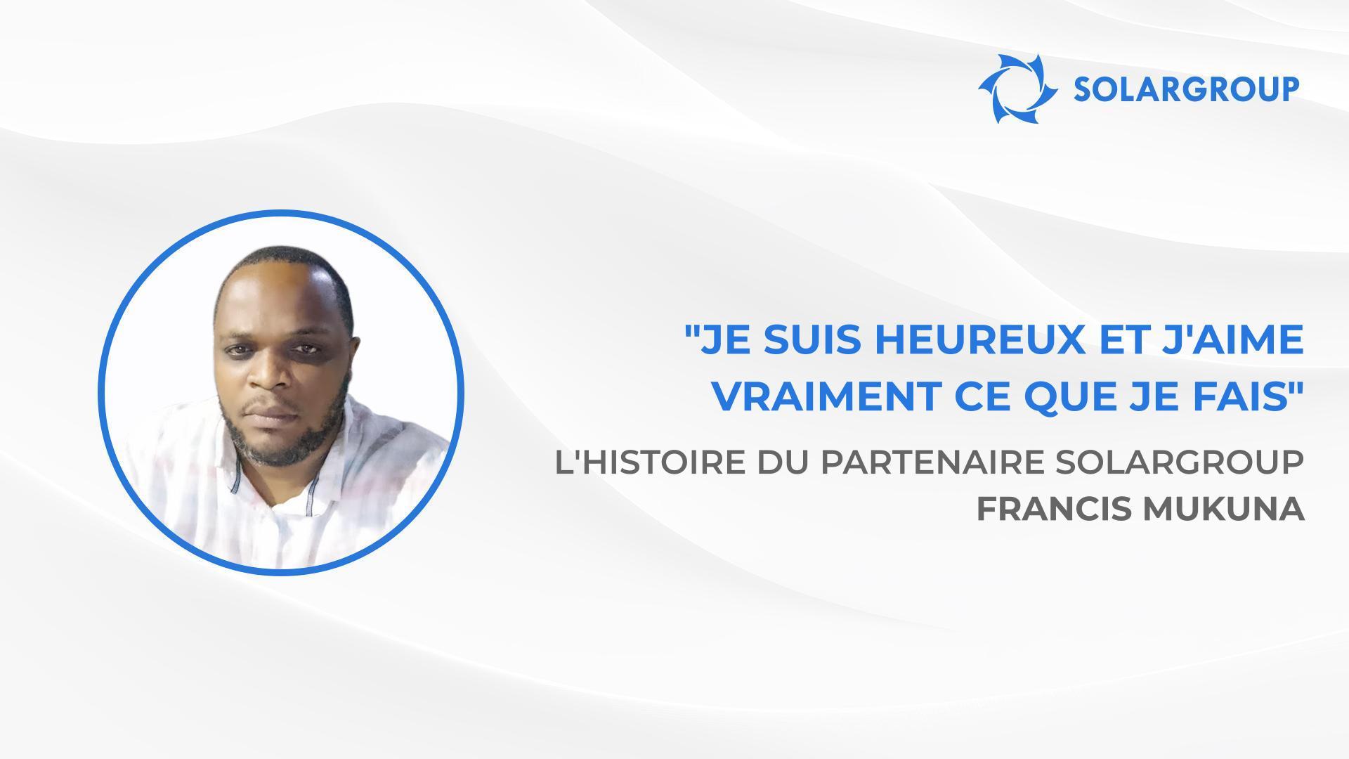 Je veux devenir complètement indépendant financièrement | L’histoire du partenaire SOLARGROUP Francis MUKUNA
