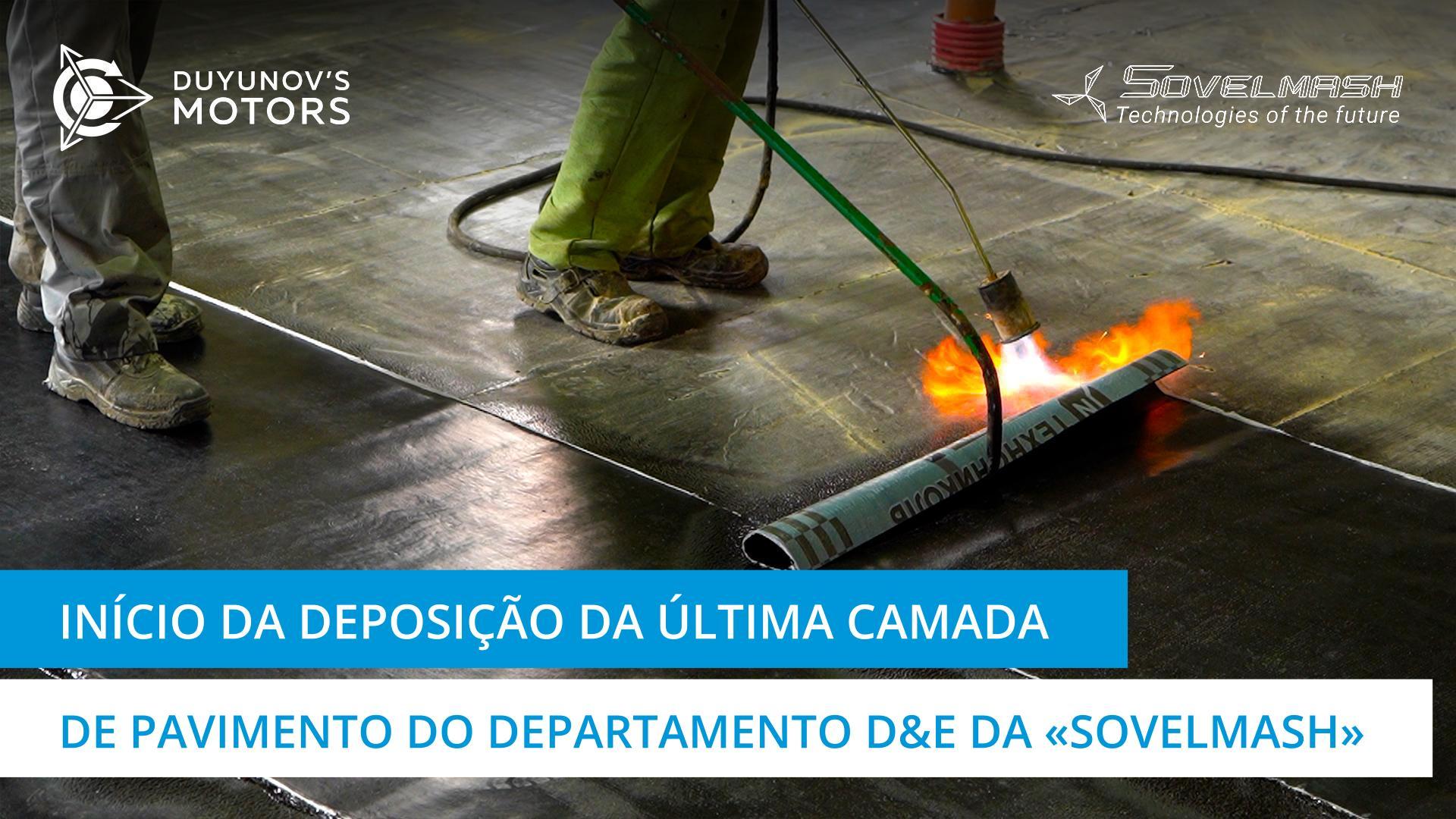 Início da deposição da última camada de pavimento no departamento D&E da "Sovelmash"
