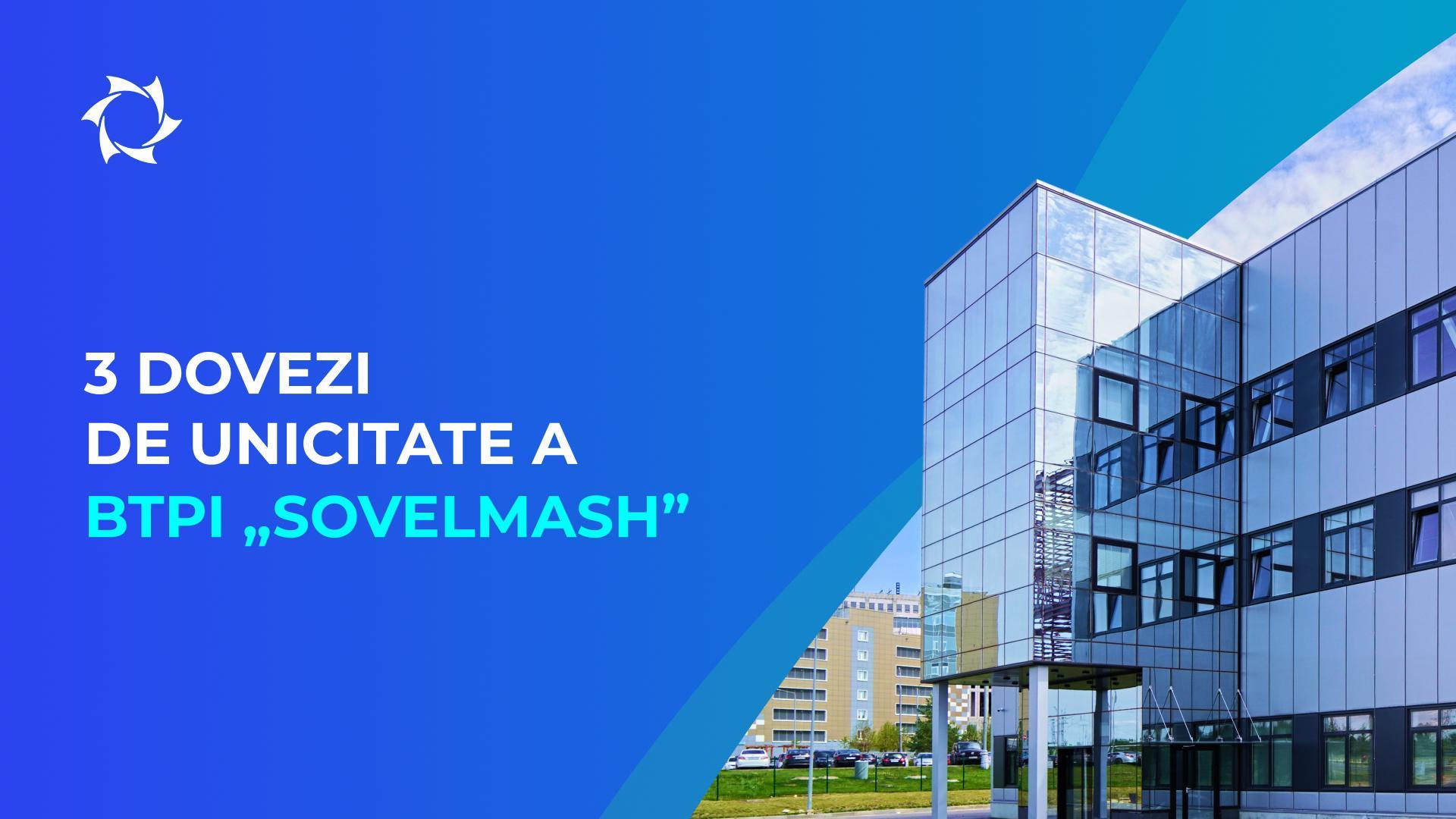 Prin ce se deosebește „Sovelmash” de concurenți?