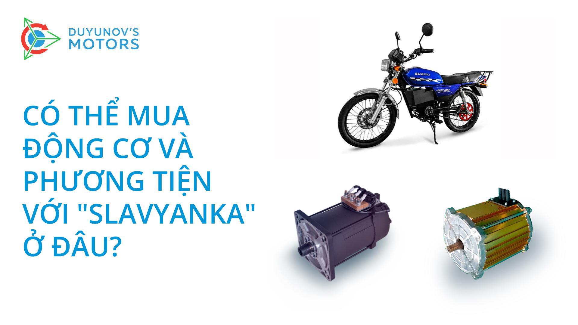 Có thể mua động cơ và phương tiện có "Slavyanka" ở đâu?