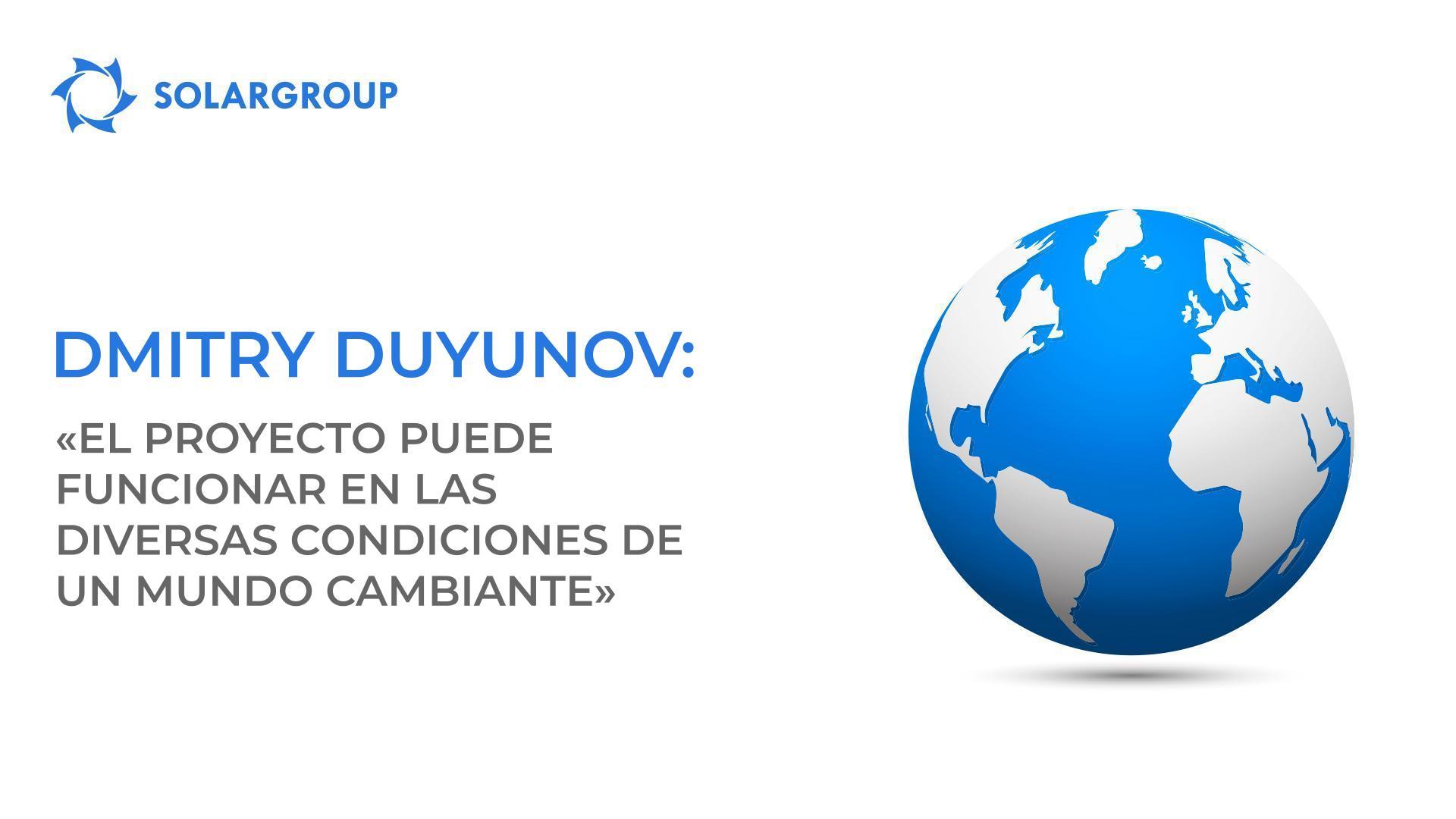 Dmitry Duyunov: "El proyecto puede funcionar en las diversas condiciones de un mundo cambiante"