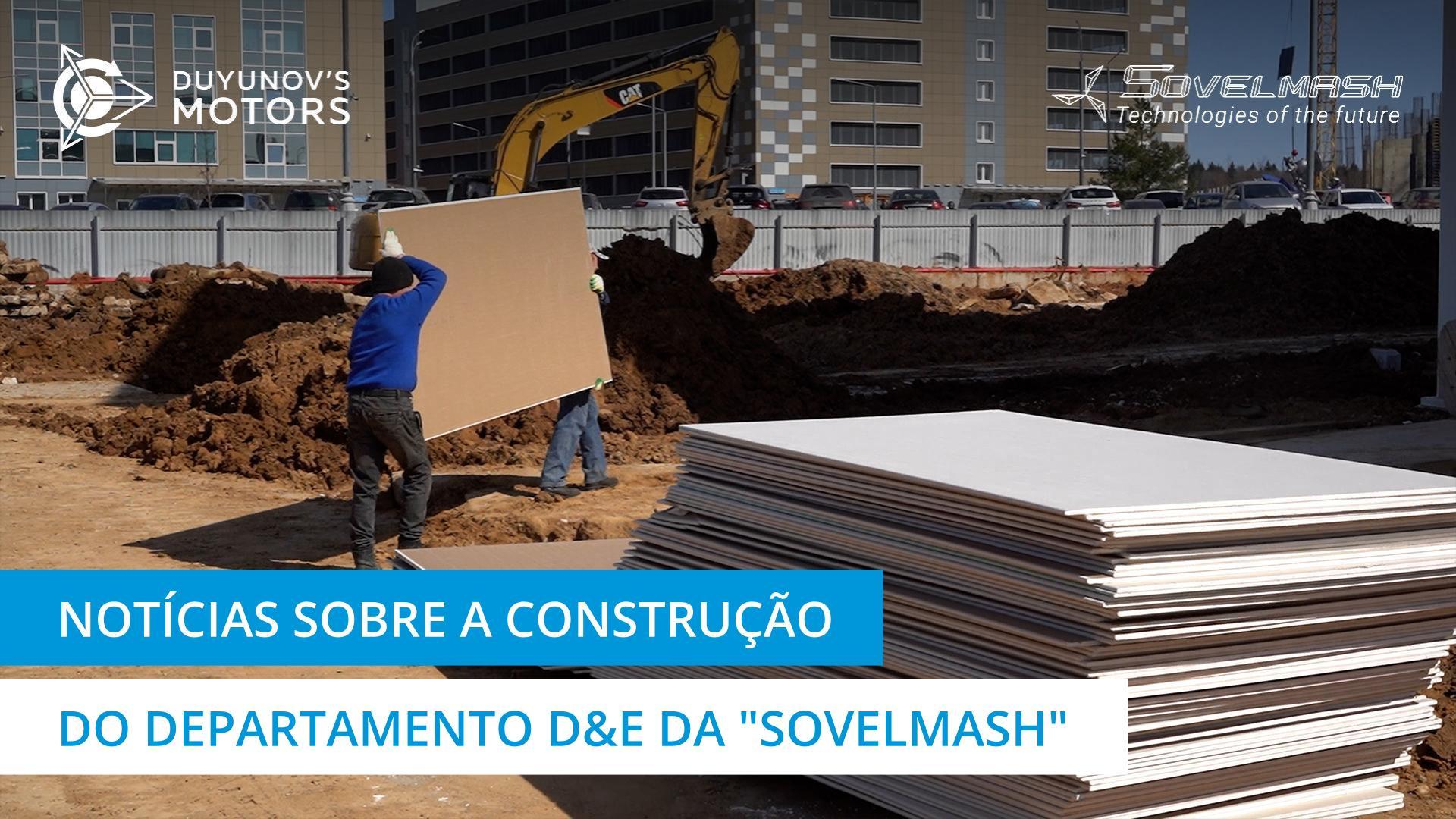 Reportagem em vídeo do território de construção do departamento D&E da "Sovelmash"