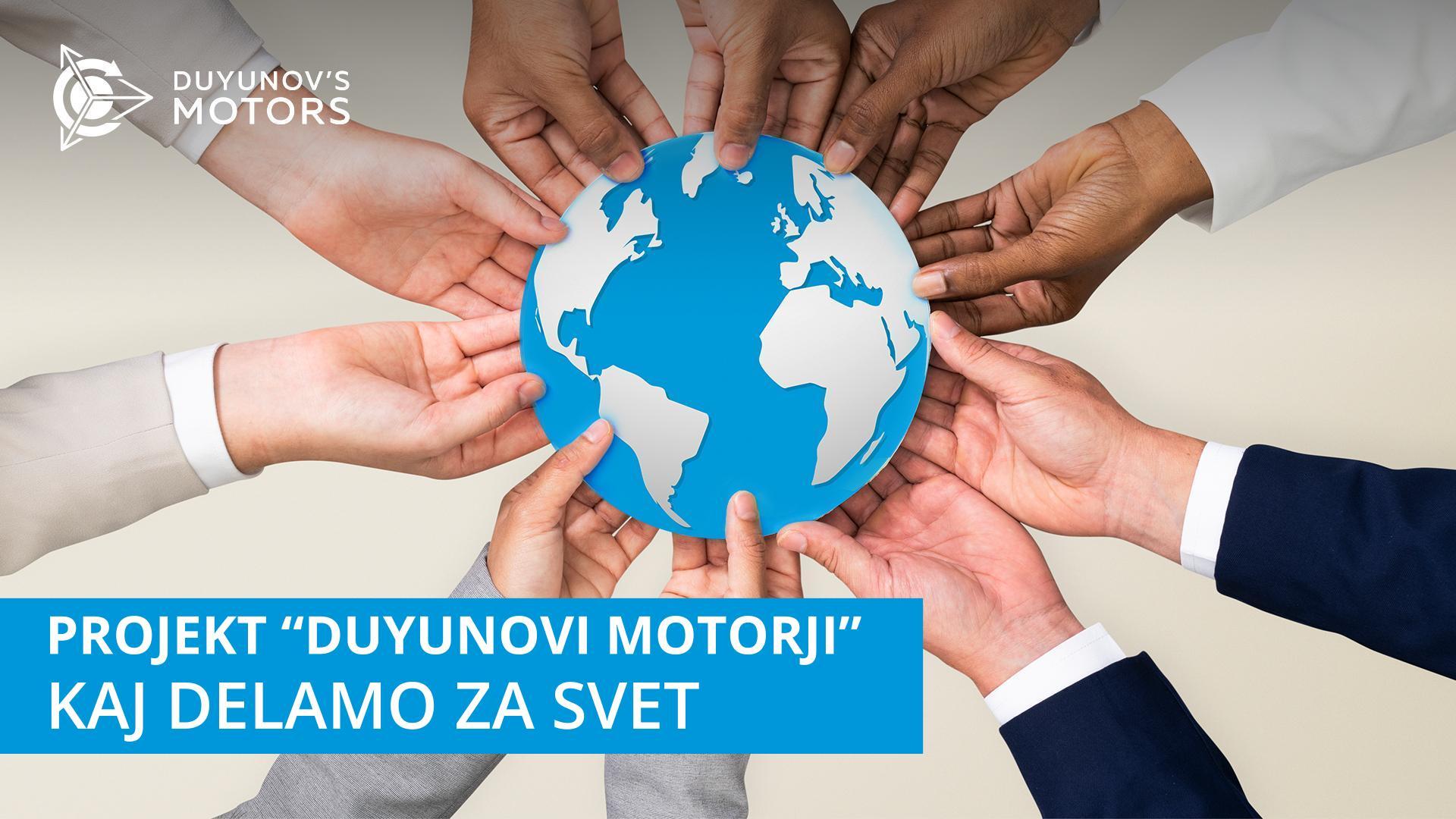 Projekt "Duyunovi motorji": kaj delamo za svet