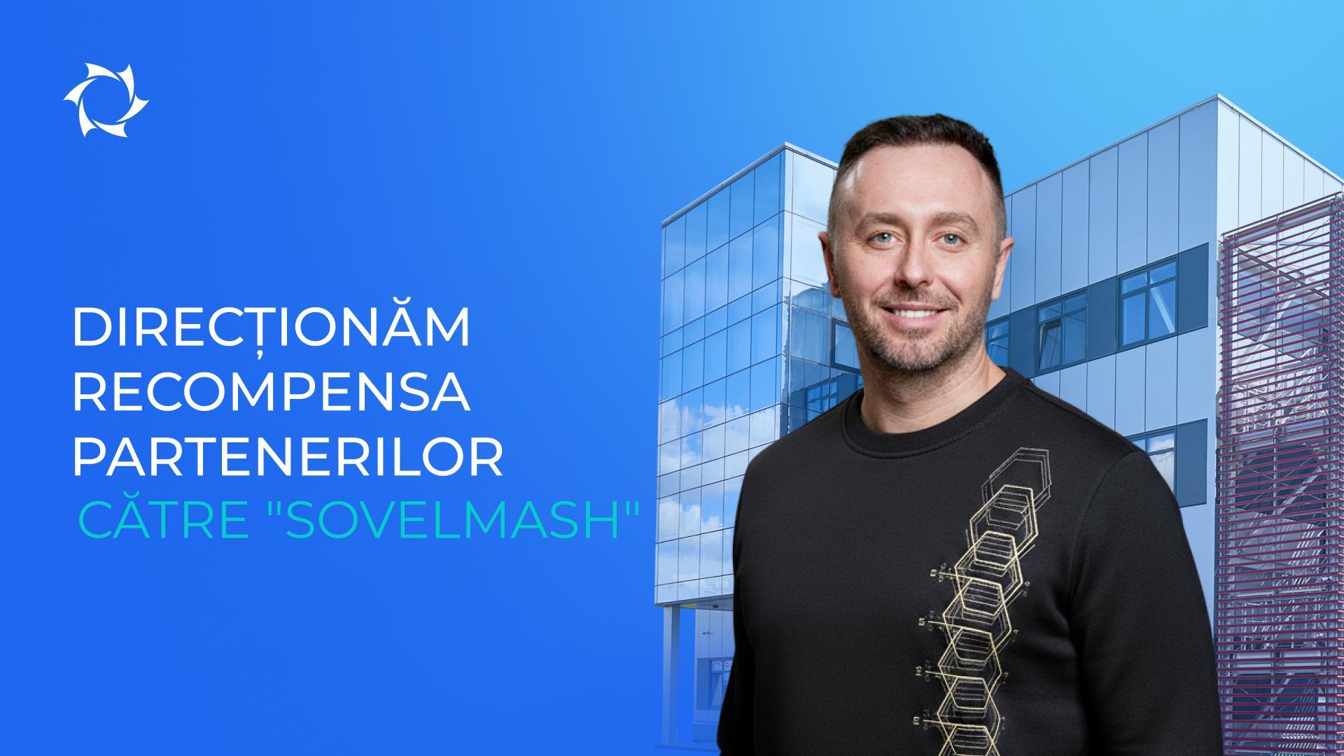 Ați cerut — am făcut: toate investițiile — direct către "Sovelmash"!