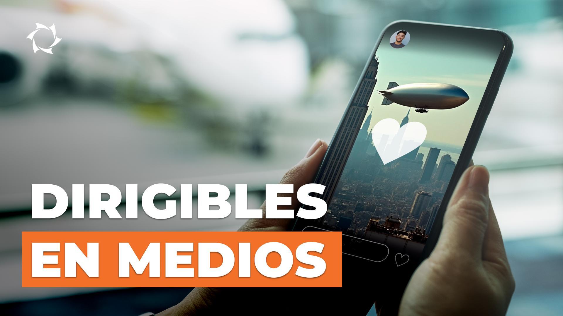 Dirigibles en publicidad y medios: una opción no convencional para los negocios