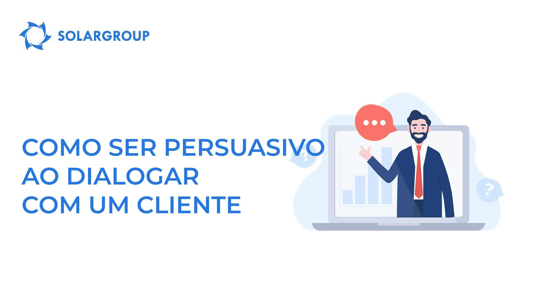 Como ser persuasivo ao dialogar com um cliente